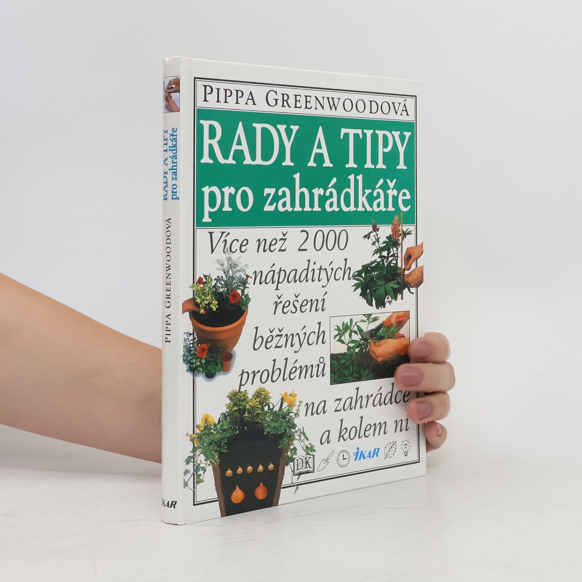 Pippa Greenwood Rady a tipy pro zahrádkáře: Více než 2000 nápaditých řešení běžných problémů na zahrádce a kolem ní