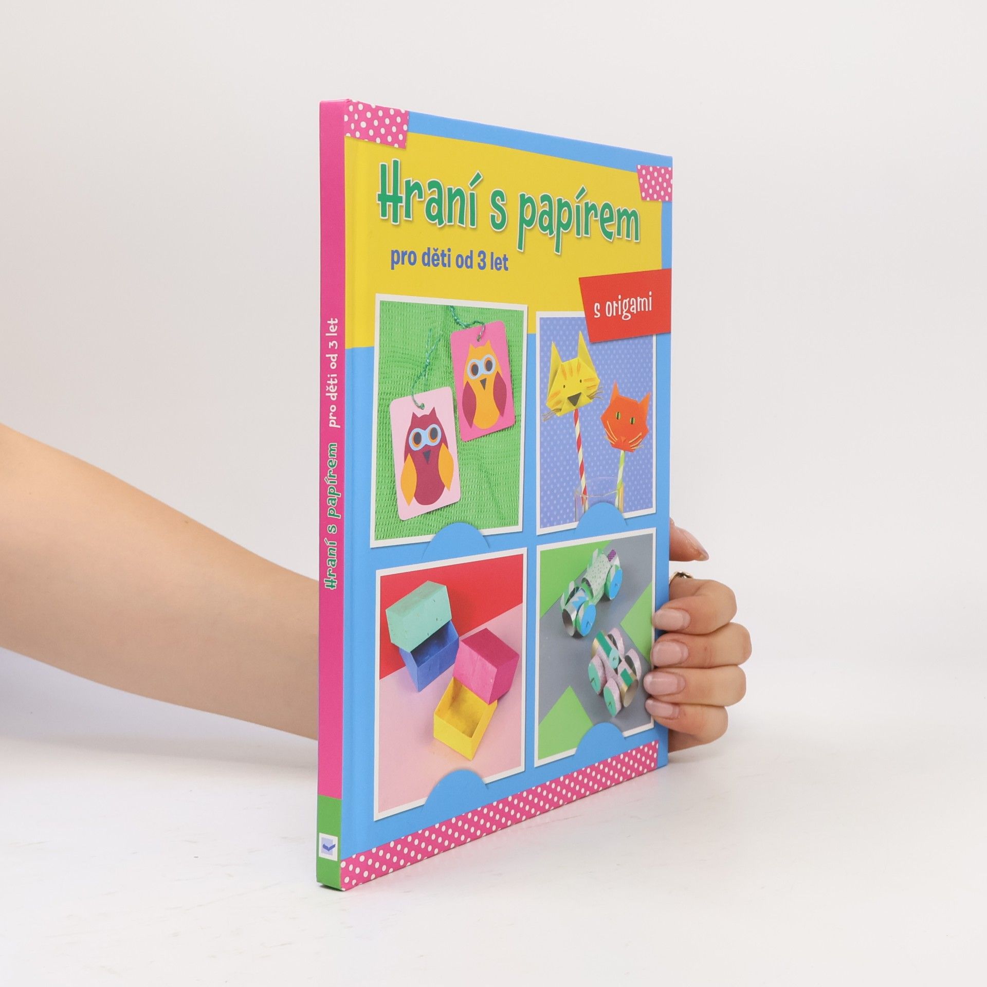 Various authors Hraní s papírem: pro děti od tří let: s origami