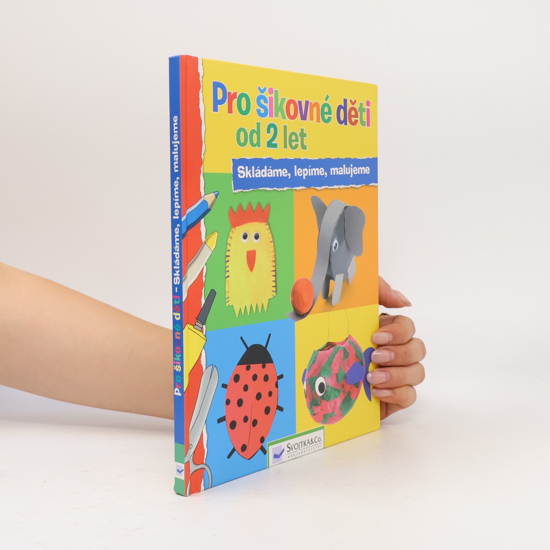 Pro šikovné děti od 2 let : skládáme, lepíme, malujeme Skládáme, lepíme, malujeme