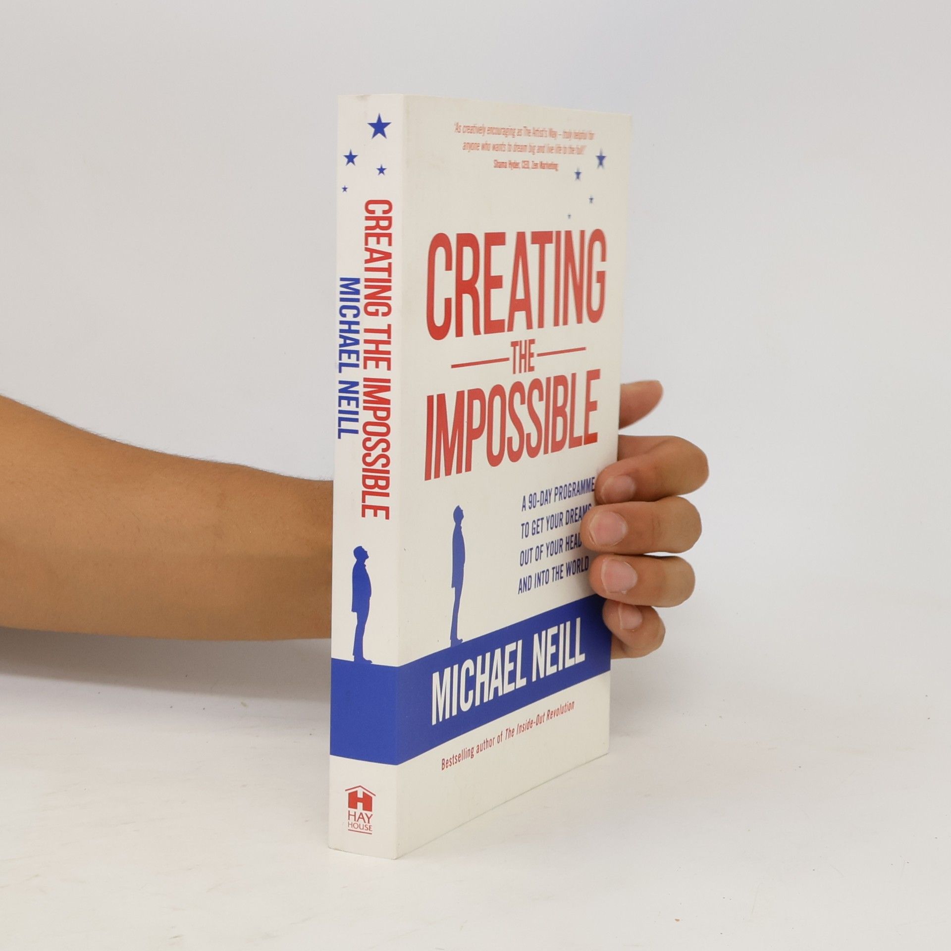 Michael Neill Creating the impossible : a 90-day programme to get your dreams out of your head and into the world