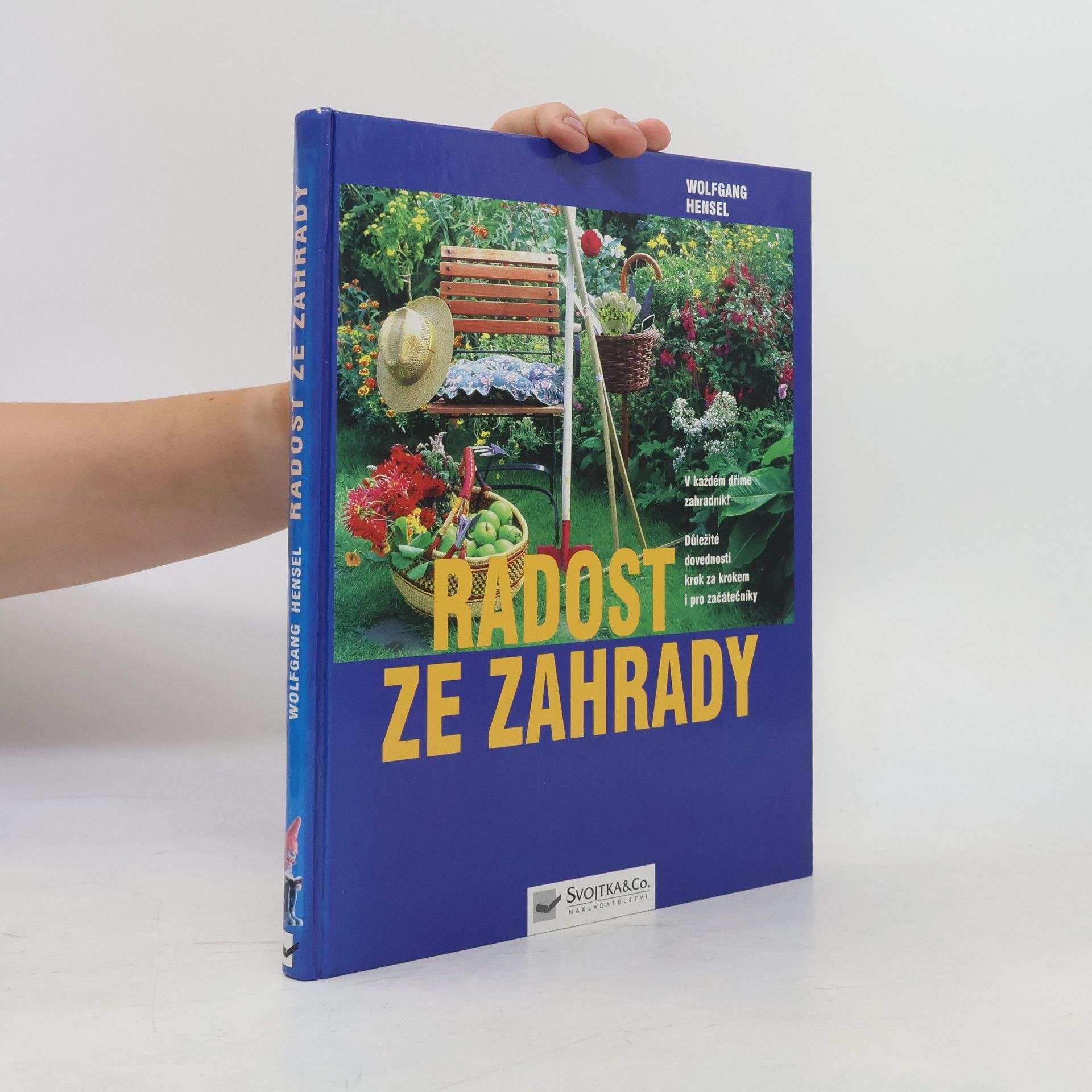 Václav Větvička Radost ze zahrady : v každém dříme zahradník! : důležité dovednosti krok za krokem i pro začátečníky