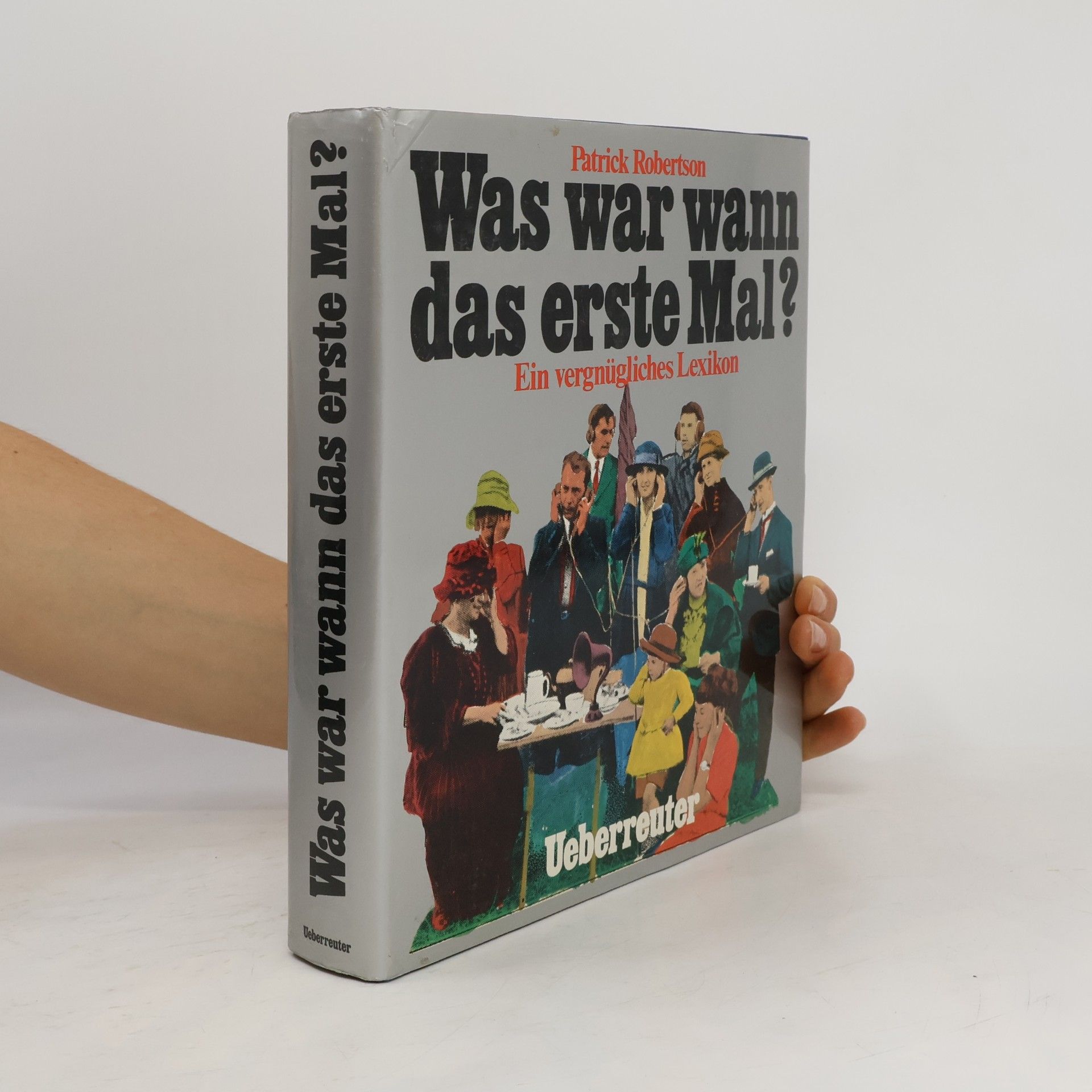 Robertson Patrick Was war wann das erste Mal? : Ein vergnügl. Lexikon