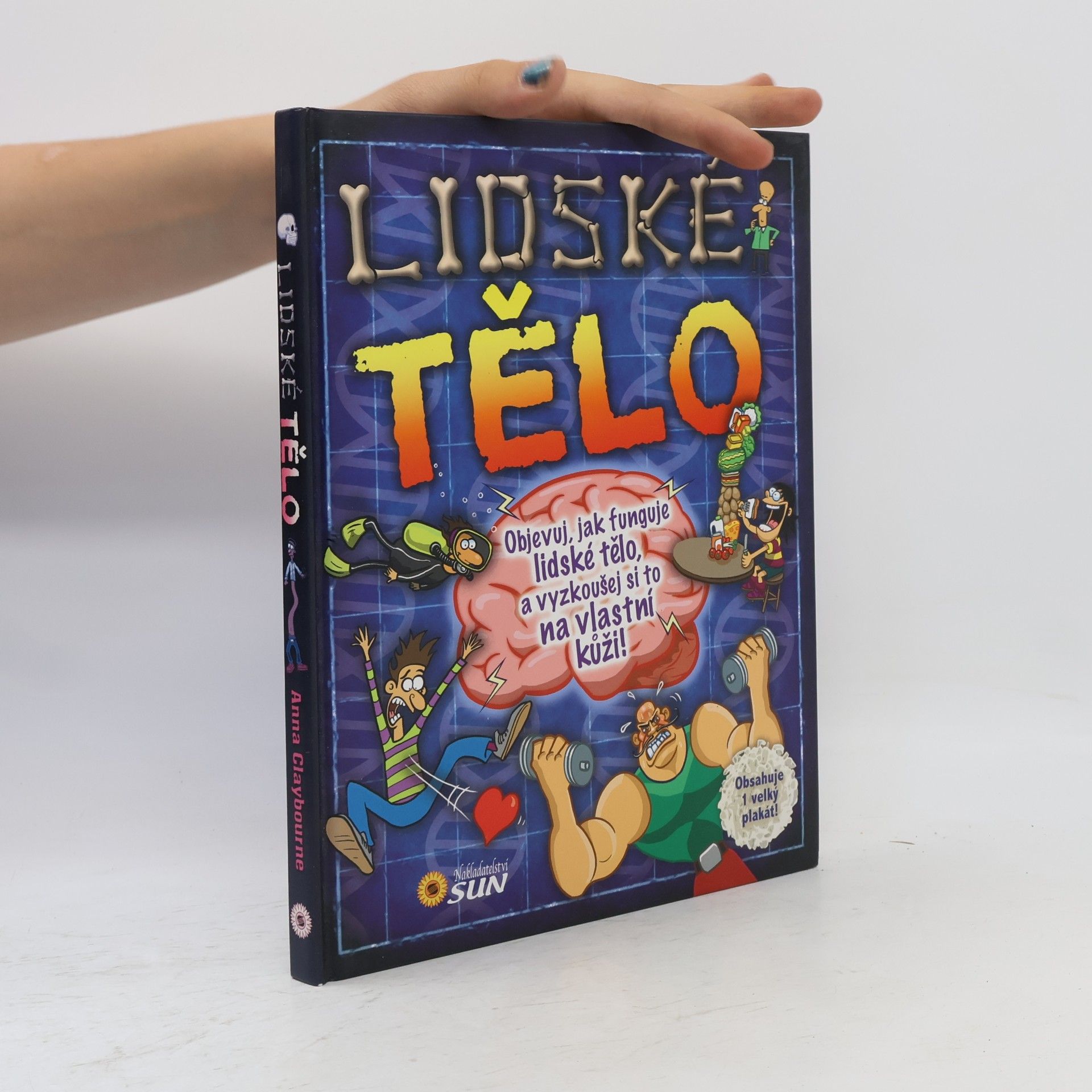 Anna Claybourne Lidské tělo - Objevuj, jak funguje lidské tělo, a vyzkoušej si to na vlastní kůži!