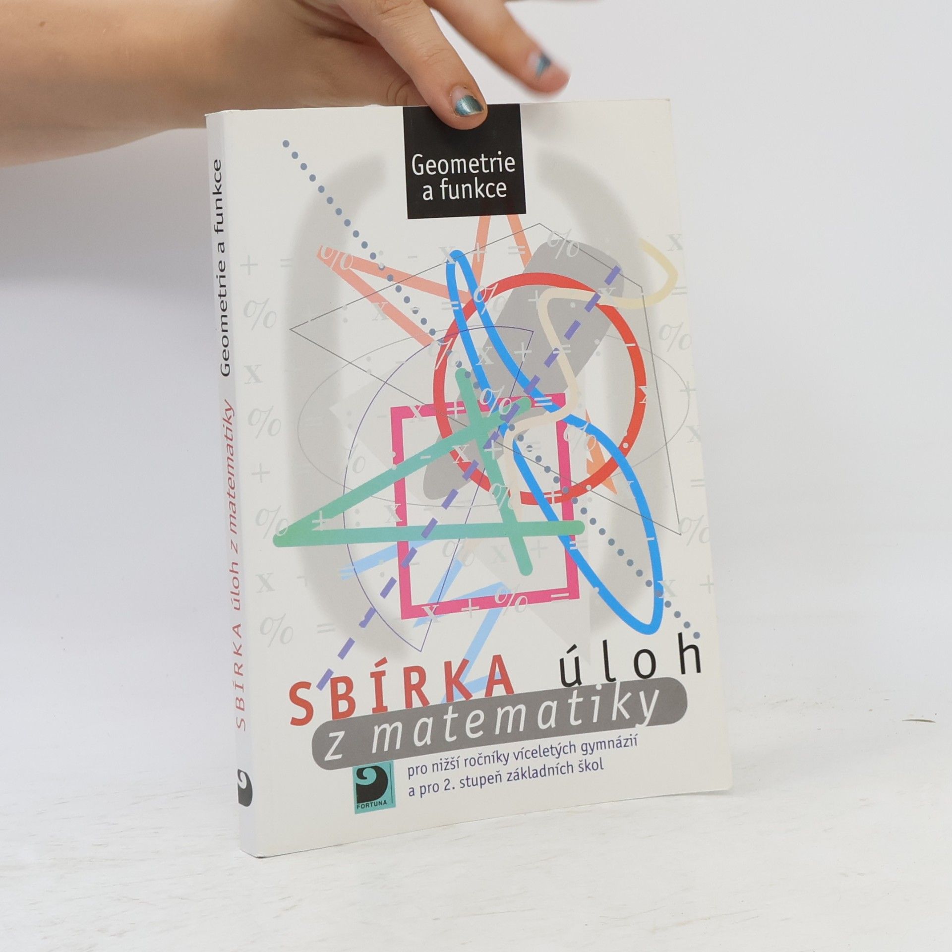 Martin Dytrych Sbírka úloh z matematiky pro nižší ročníky víceletých gymnázií a pro 2. stupeň základních škol: Geometrie a funkce