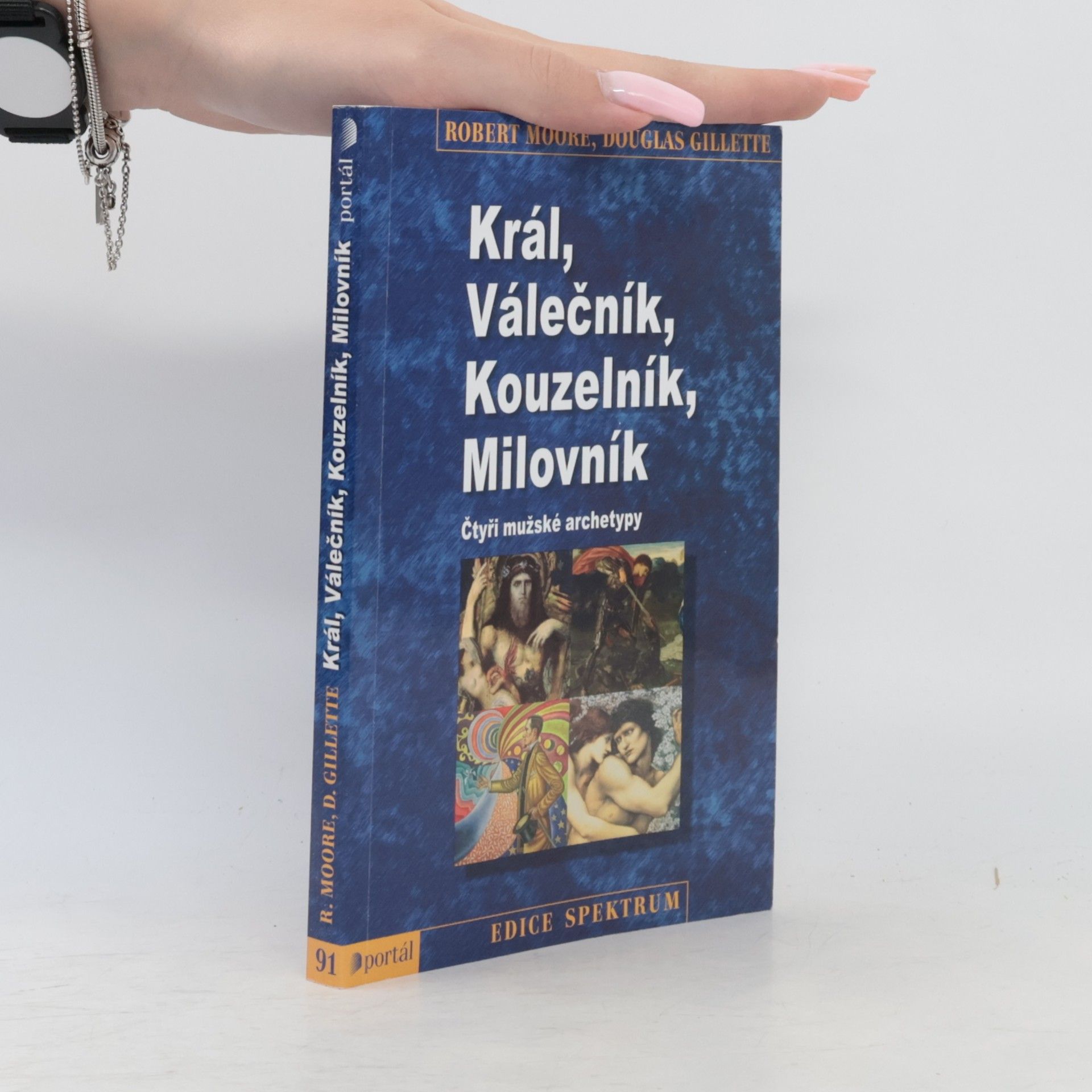 Robert L. Moore Král, válečník, kouzelník, milovník. Čtyři mužské archetypy