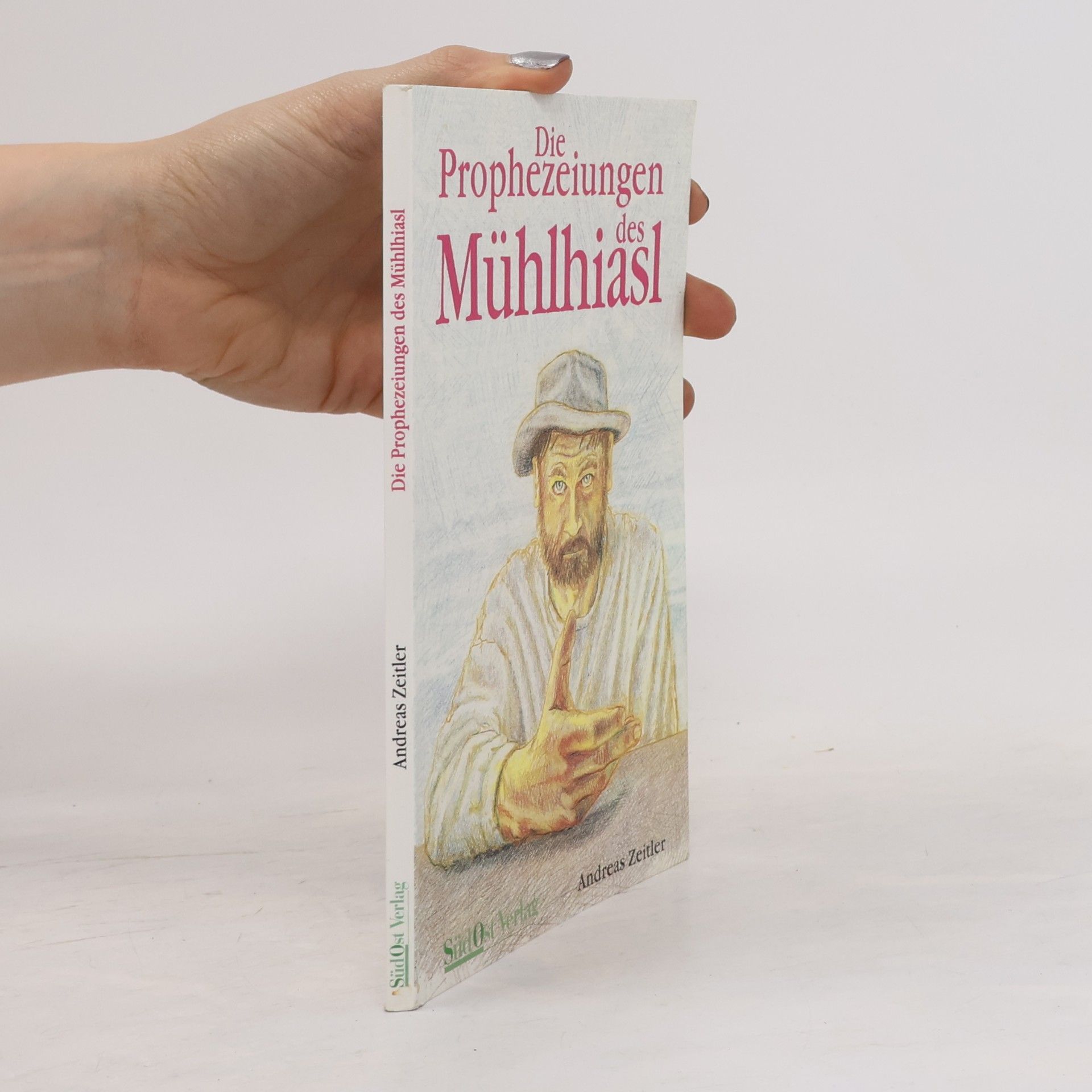 Andreas Zeitler Die Prophezeiungen des Mühlhiasl