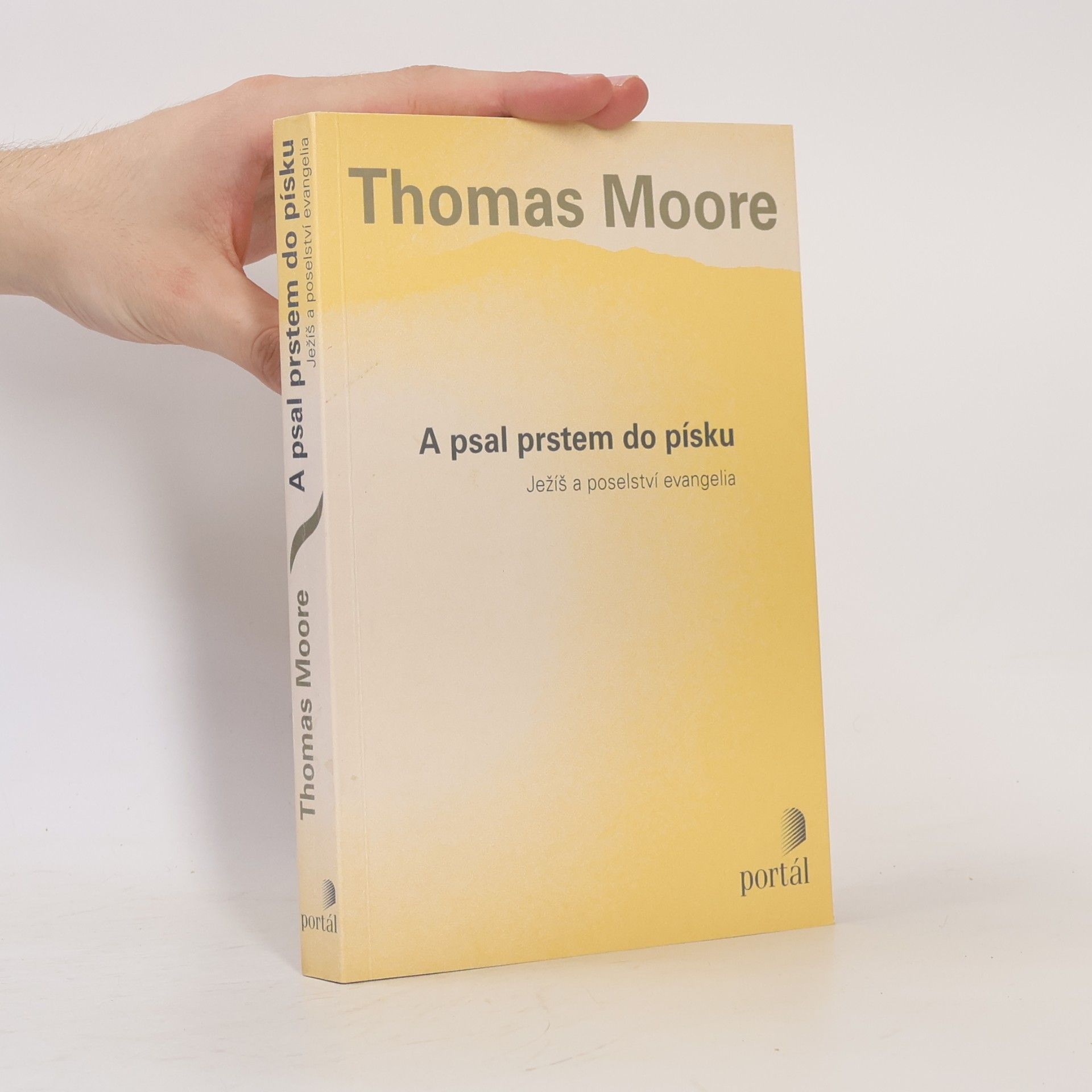 Thomas Moore A psal prstem do písku. Ježíš a poselství evangelia