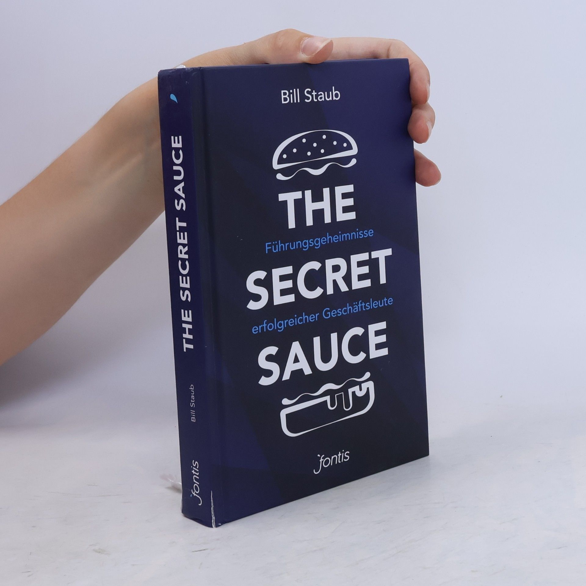 Bill Staub The Secret Sauce. Führungsgeheimnisse erfolgreicher Geschäftsleute