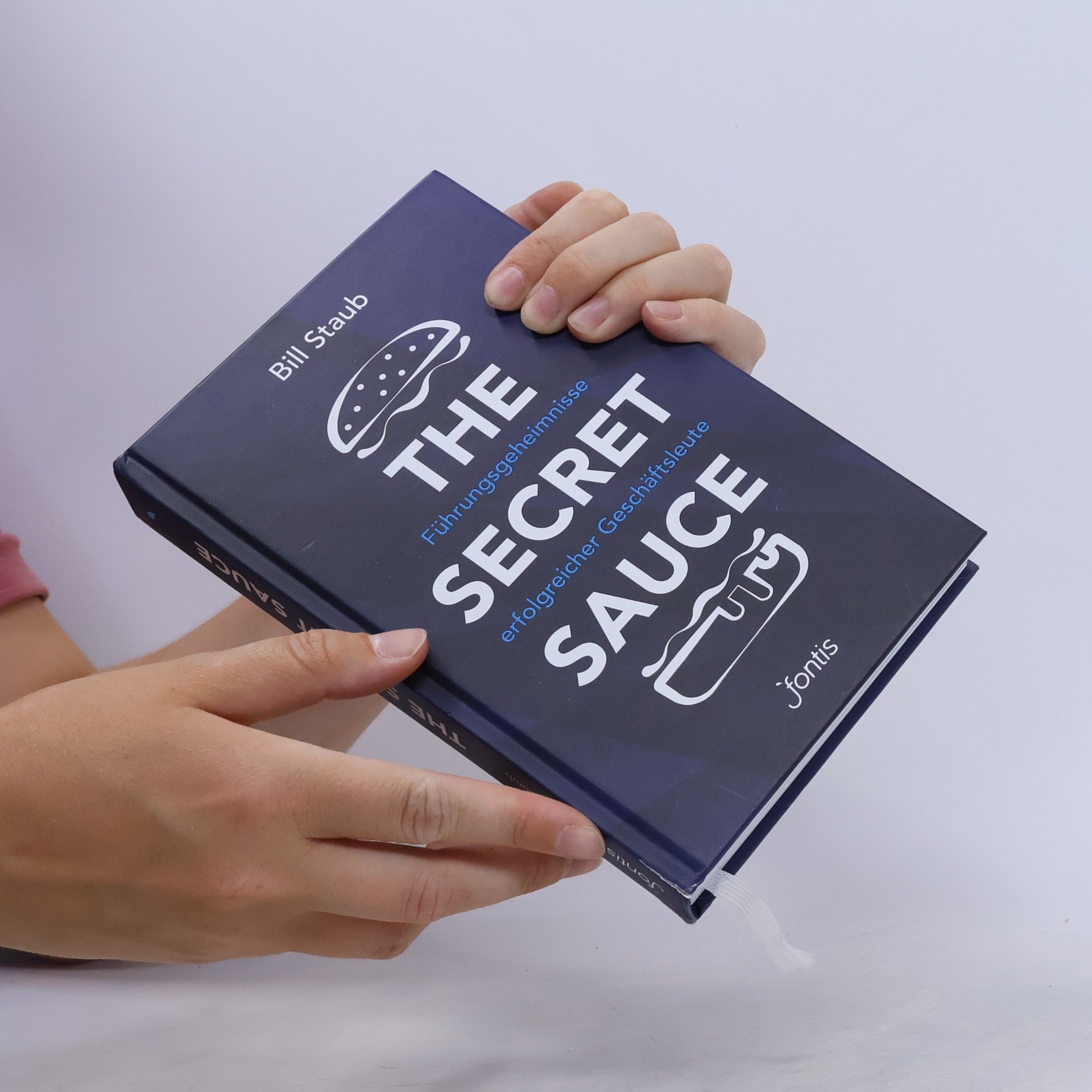 Bill Staub The Secret Sauce. Führungsgeheimnisse erfolgreicher Geschäftsleute