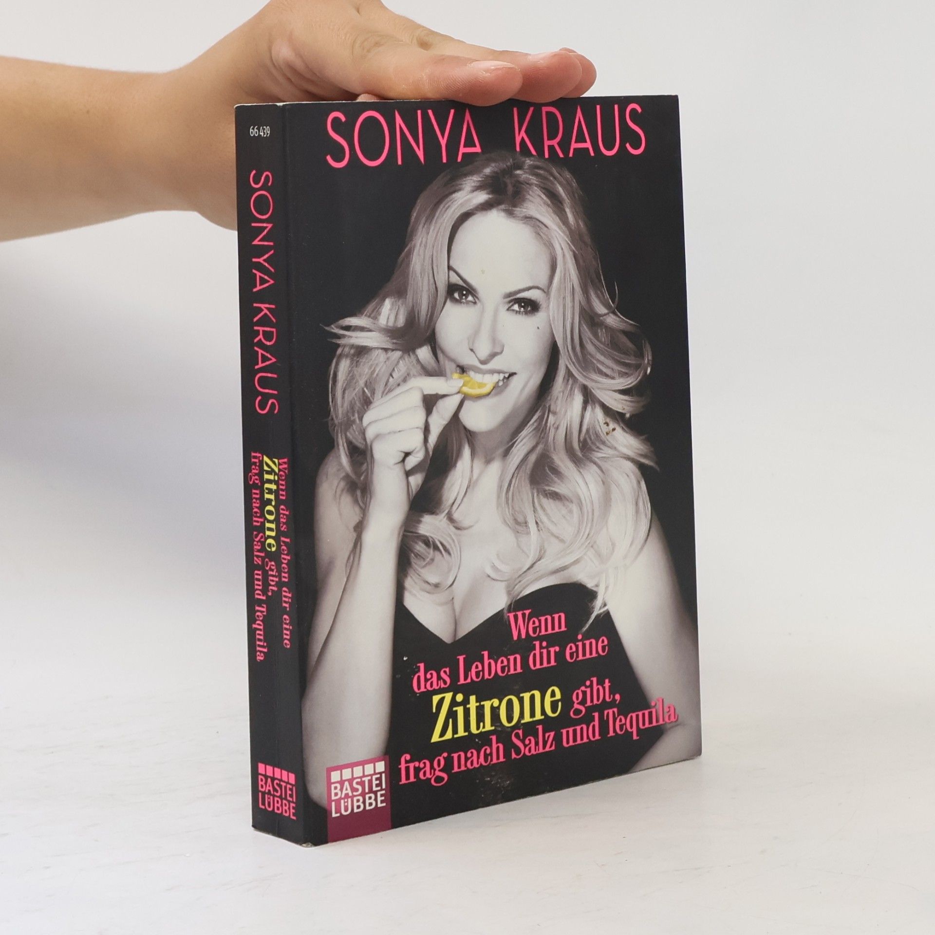 Sonya Kraus Wenn das Leben dir eine Zitrone gibt, frag nach Salz und Tequila
