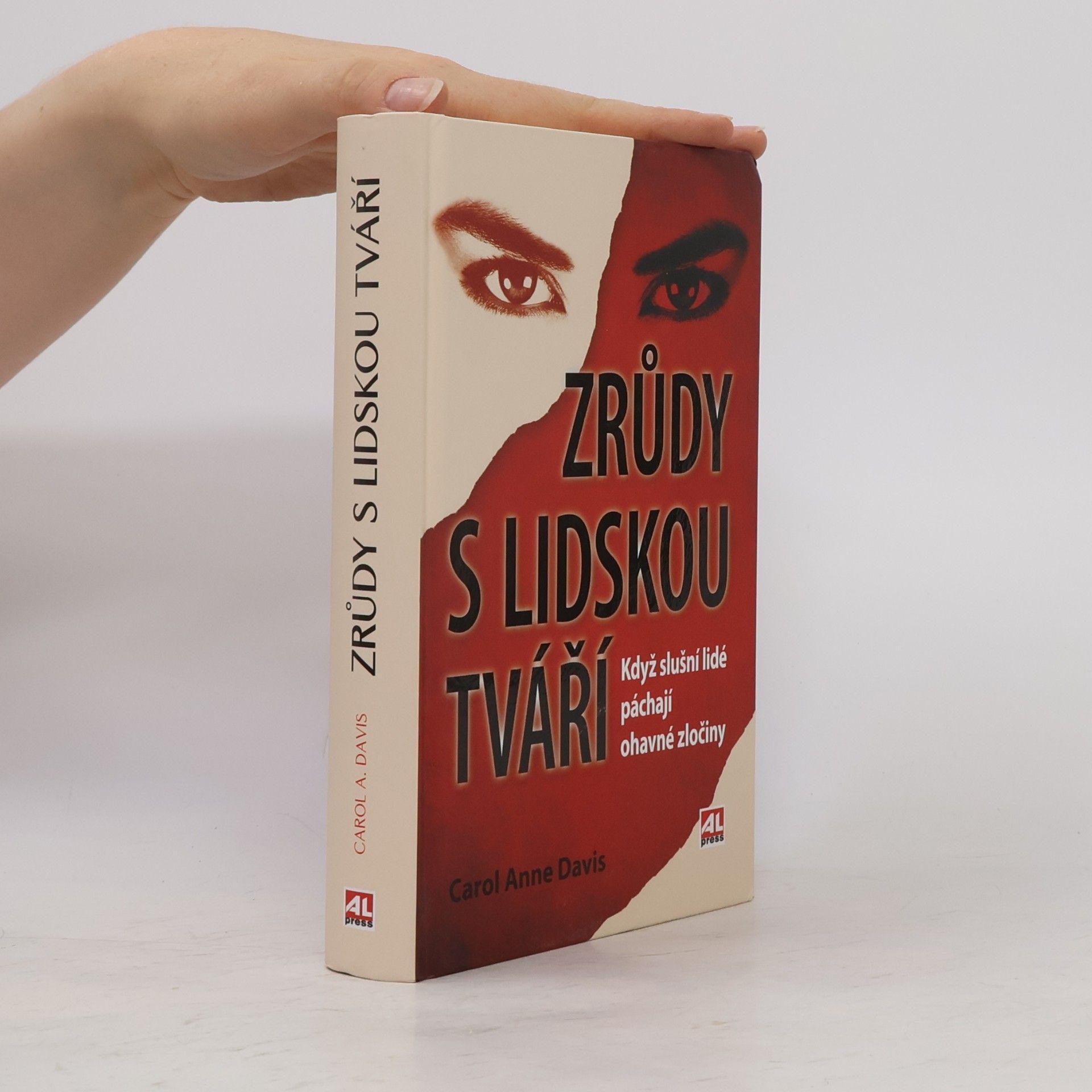 Carol Anne Davis Zrůdy s lidskou tváří : když slušní lidé páchají ohavné zločiny