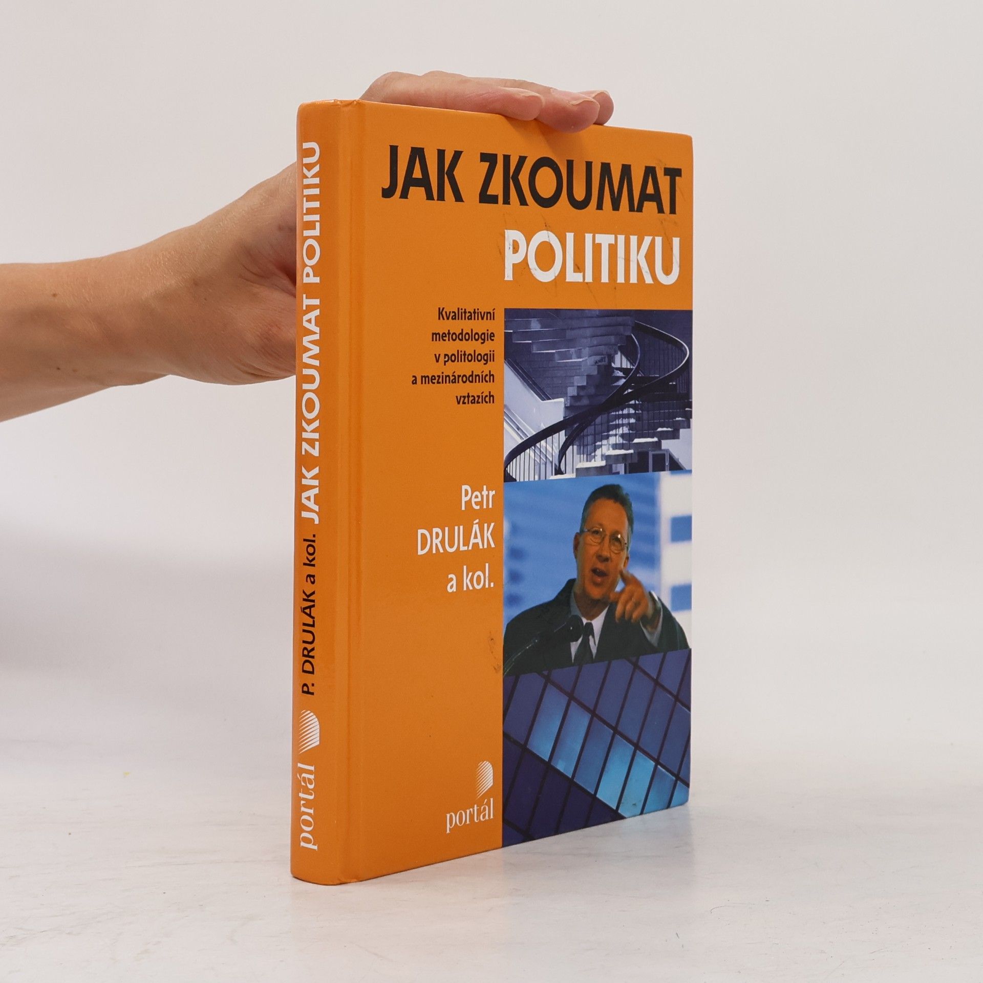 Petr Drulák Jak zkoumat politiku: Kvalitativní metodologie v politologii a mezinárodních vztazích