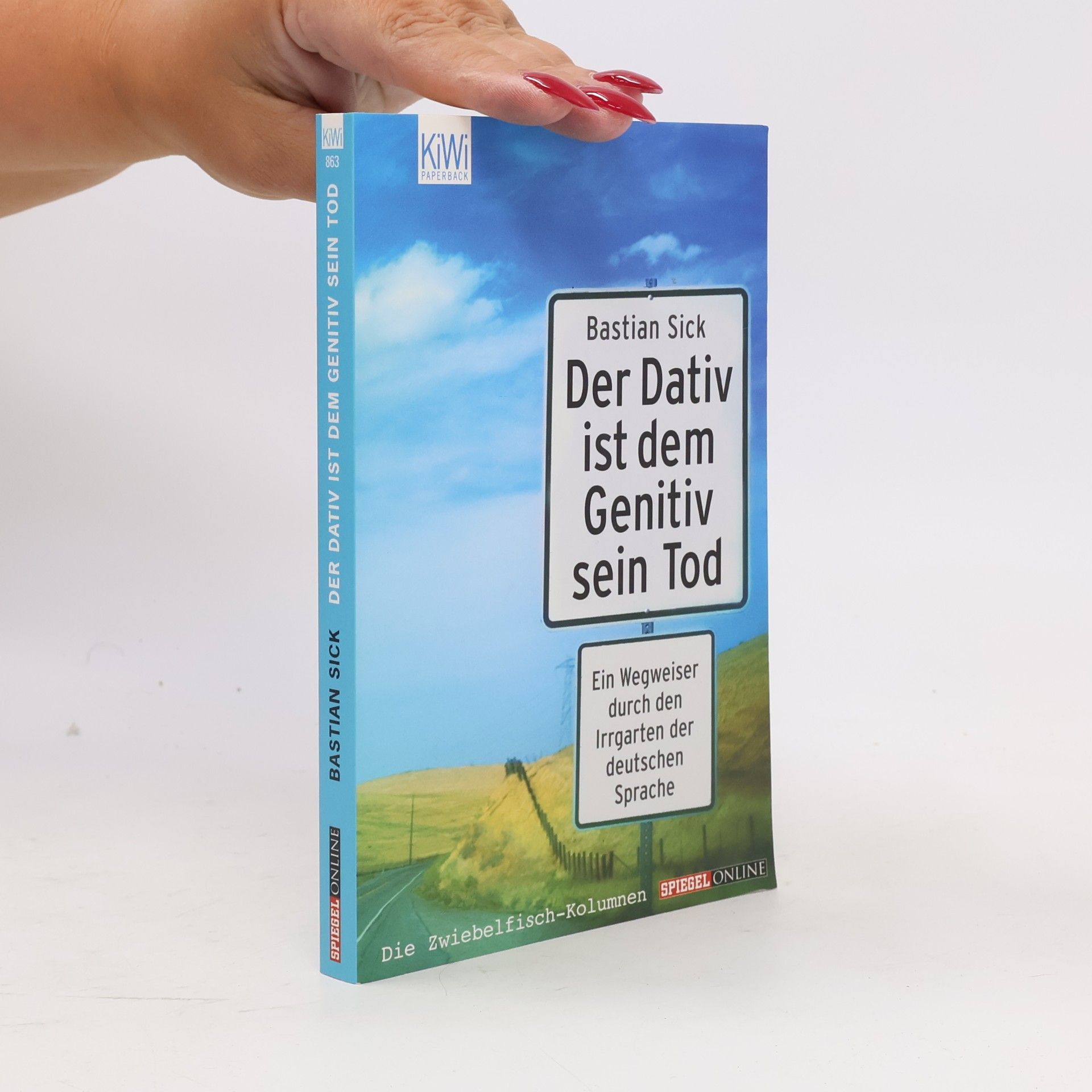 Bastian Sick Der Dativ ist dem Genitiv sein Tod. Ein Wegweiser durch den Irrgarten der deutschen Sprache