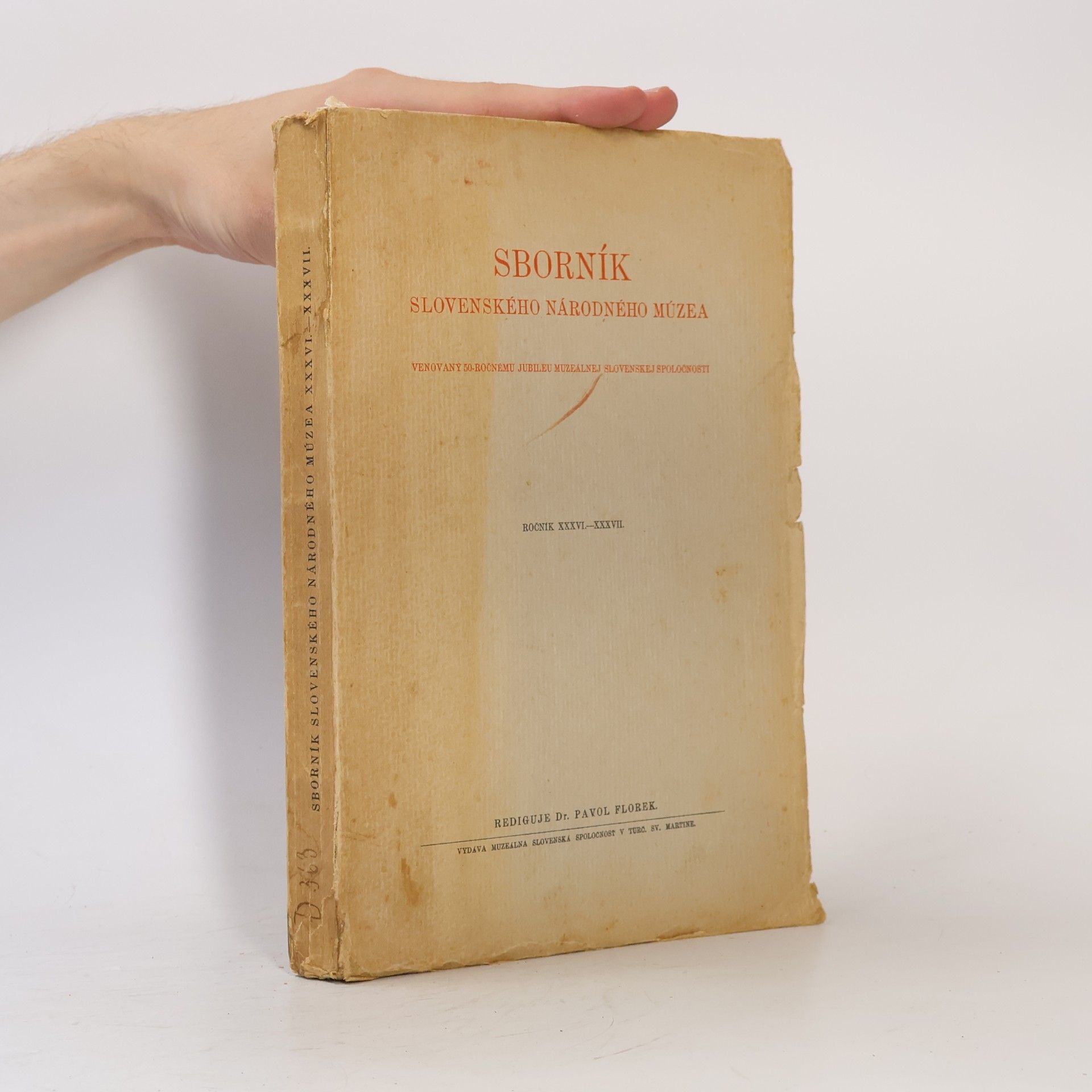 Pavol Florek Sborník Slovenského národného múzea : venovaný 50-ročnému jubileu Muzálnej slovenskej spoločnosti. Ročník XXXVI.-XXXVII