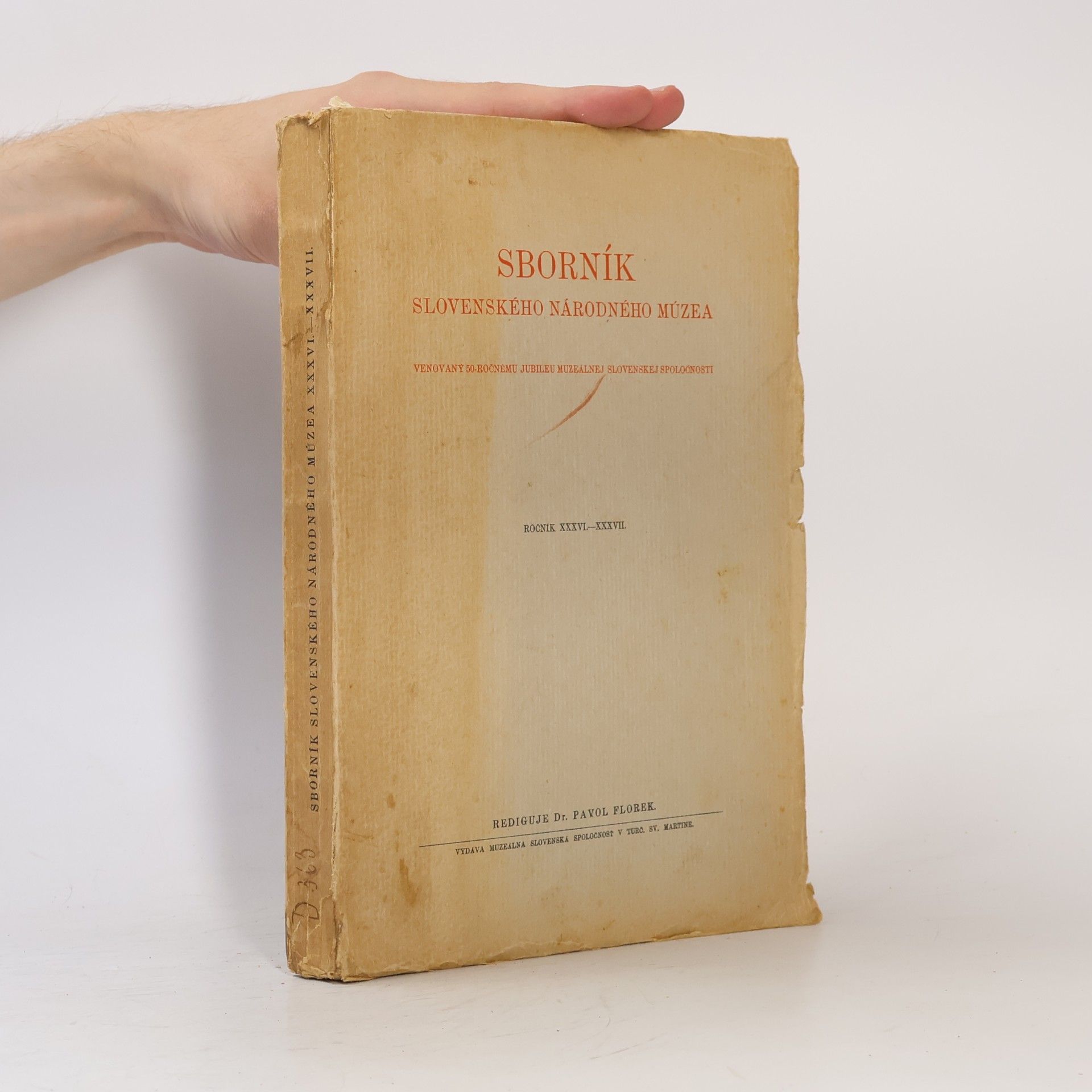 Pavol Florek Sborník Slovenského národného múzea : venovaný 50-ročnému jubileu Muzálnej slovenskej spoločnosti. Ročník XXXVI.-XXXVII