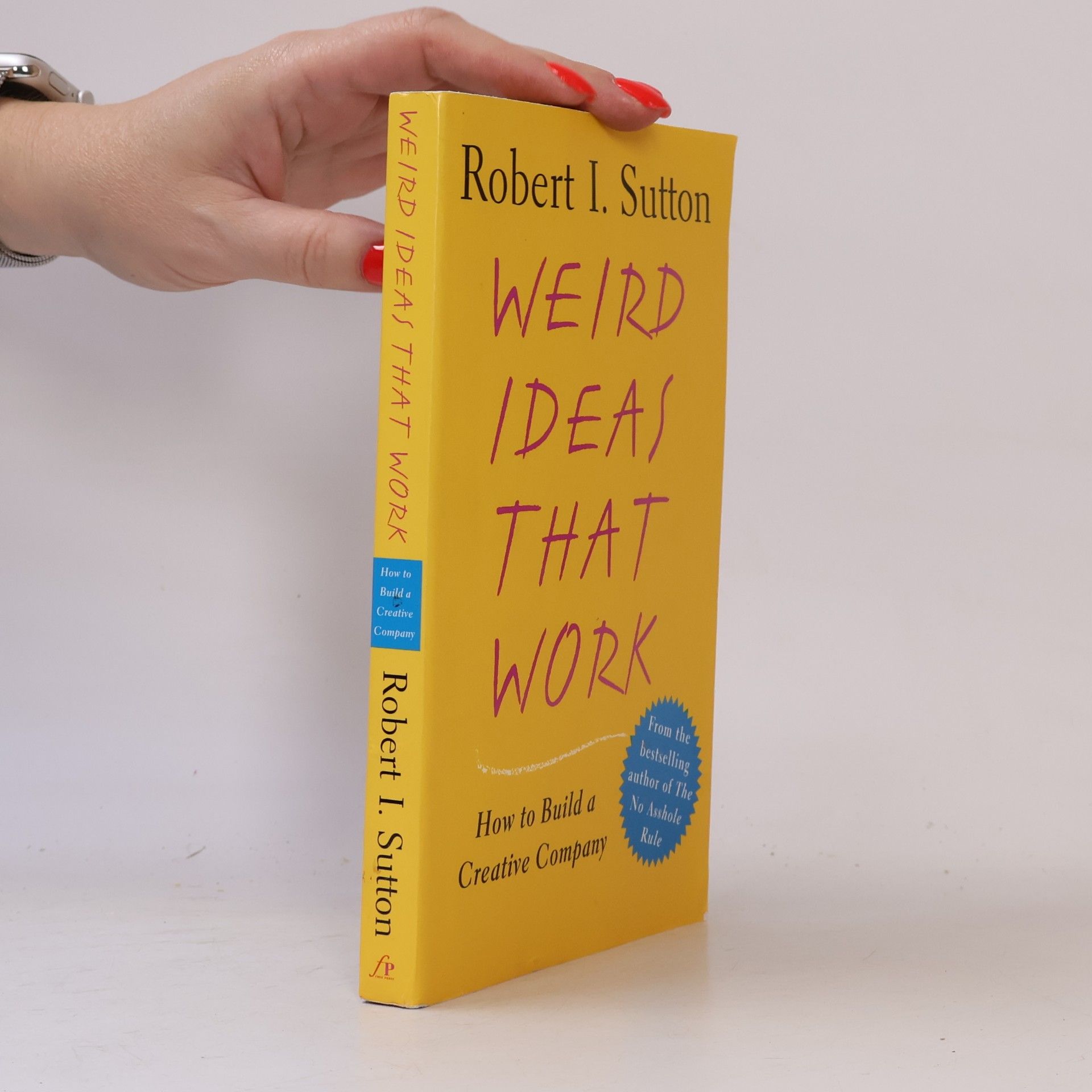Robert I. Sutton Weird Ideas That Work