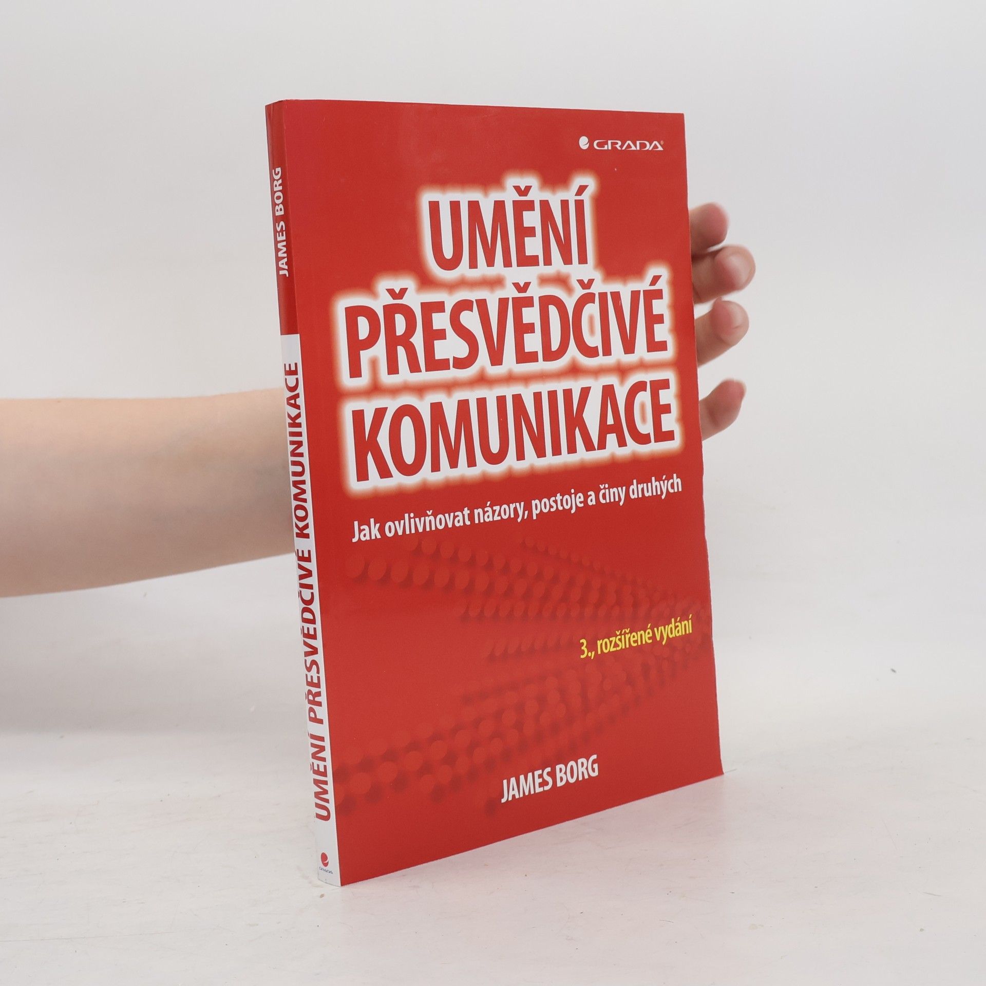 James Borg Umění přesvědčivé komunikace : jak ovlivňovat názory, postoje a činy druhých