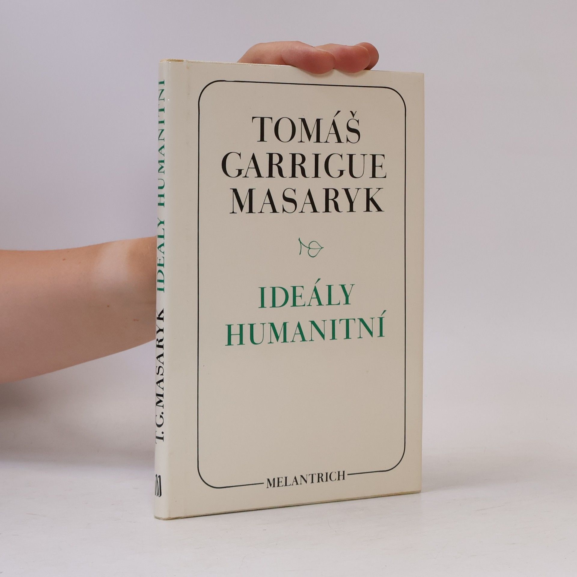 Tomáš Garrigue Masaryk Ideály humanitní. Problém malého národa. Demokratism v politice. 3 spisy v jednom svazku.