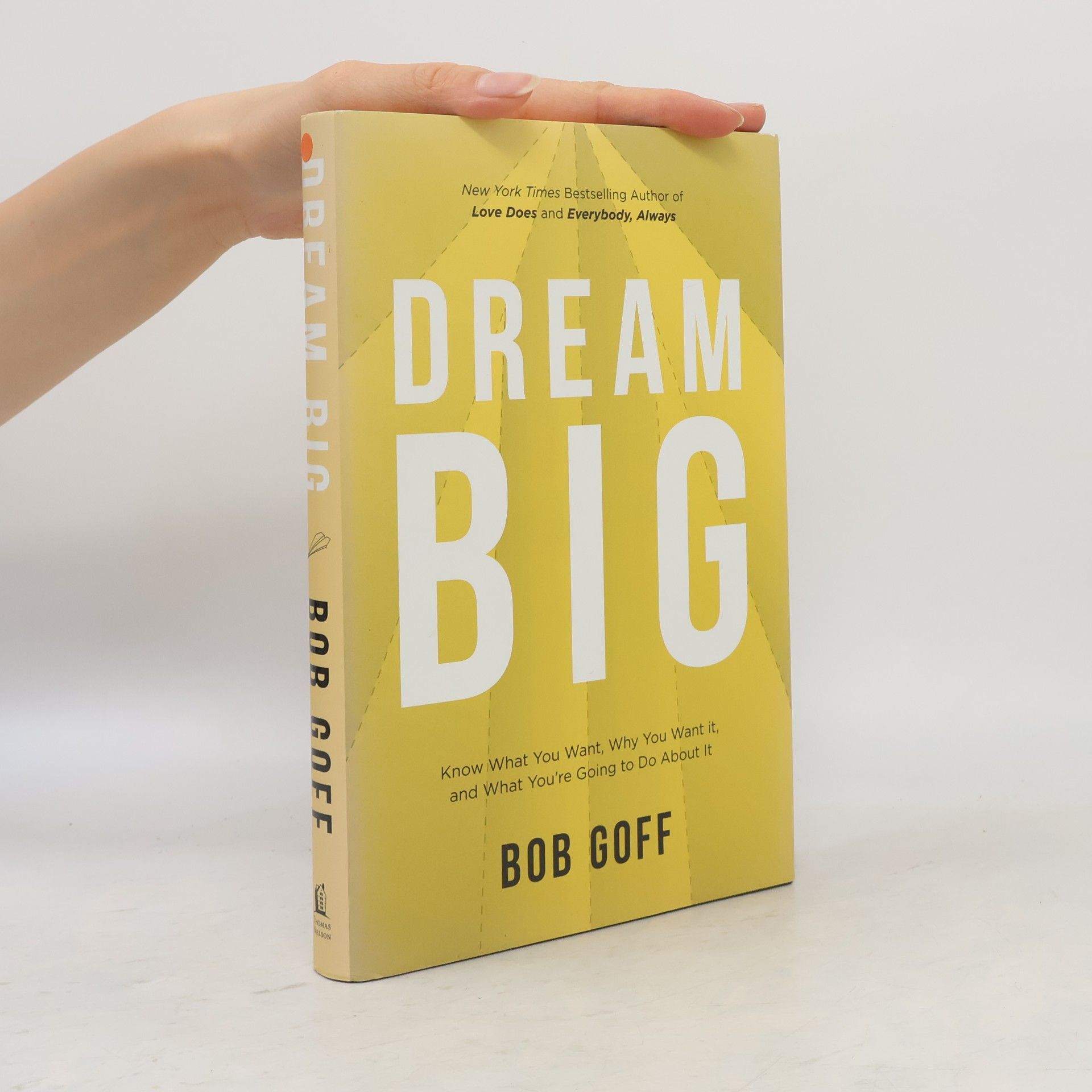Bob Goff Dream Big: Know What You Want, Why You Want It, and What You're Going to Do about It