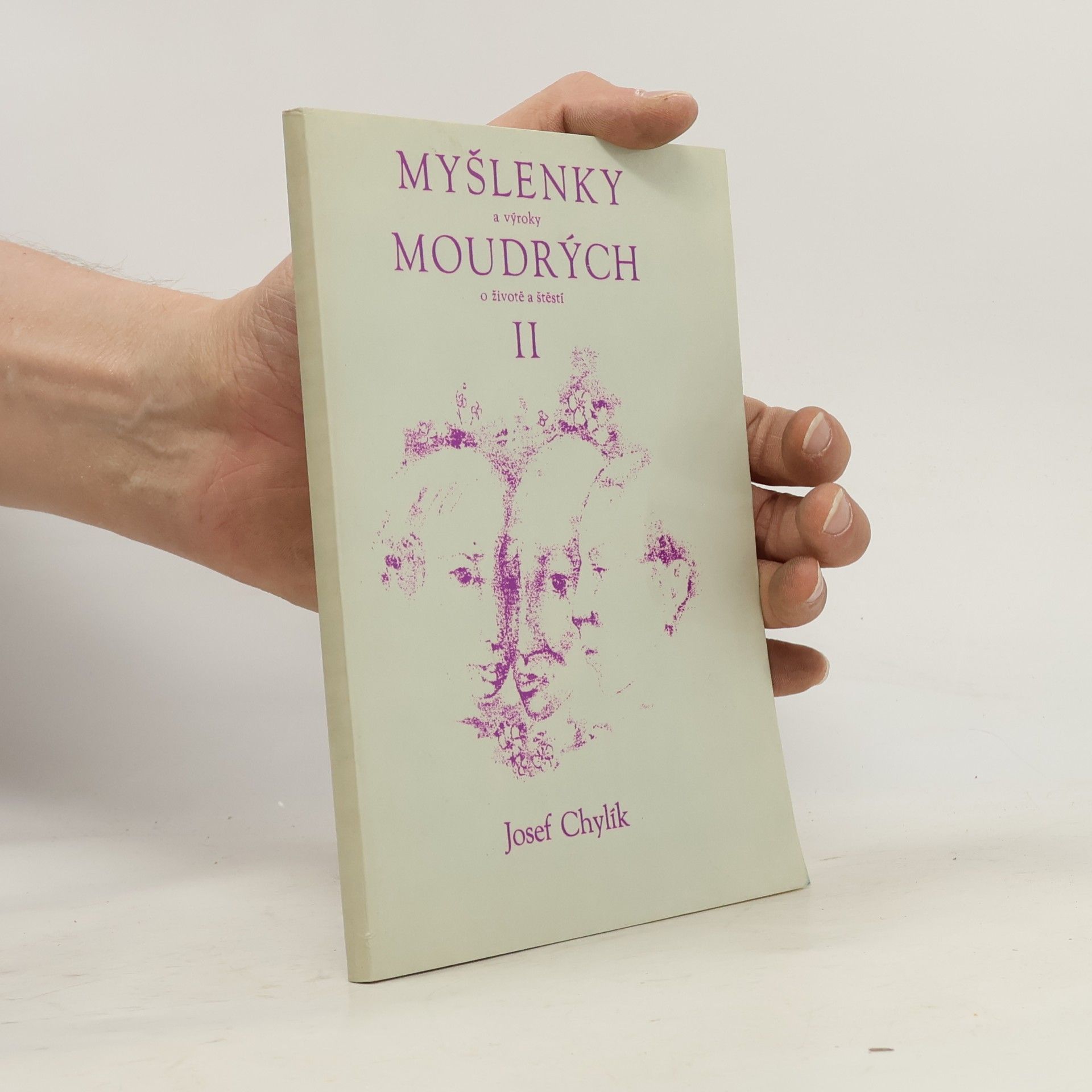 Josef Chylík Myšlenky a výroky moudrých o životě a štěstí II