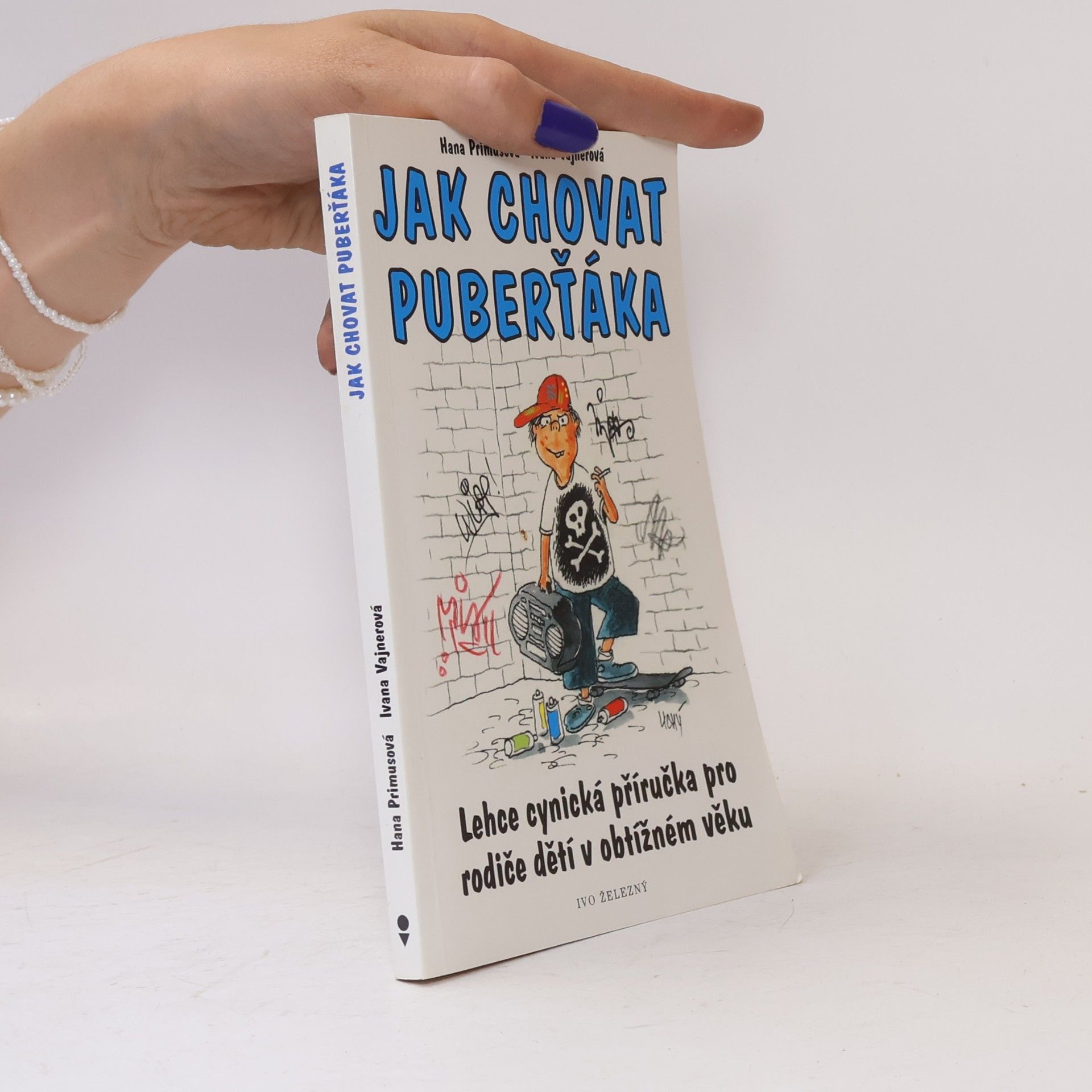 Ivana Vajnerová Jak chovat puberťáka : lehce cynická příručka pro rodiče dětí v obtížném věku