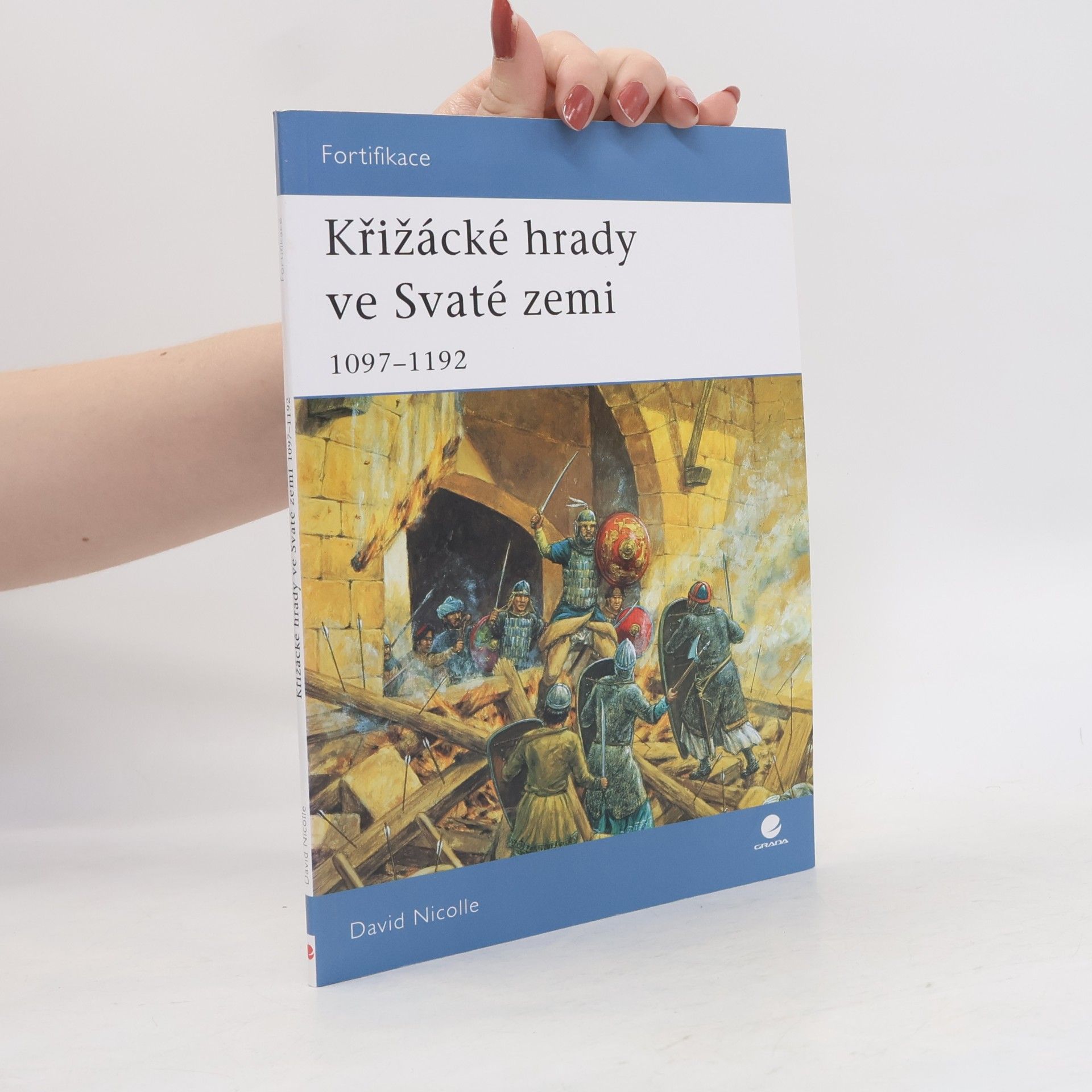 David Nicolle Křižácké hrady ve Svaté zemi: 1097–1192