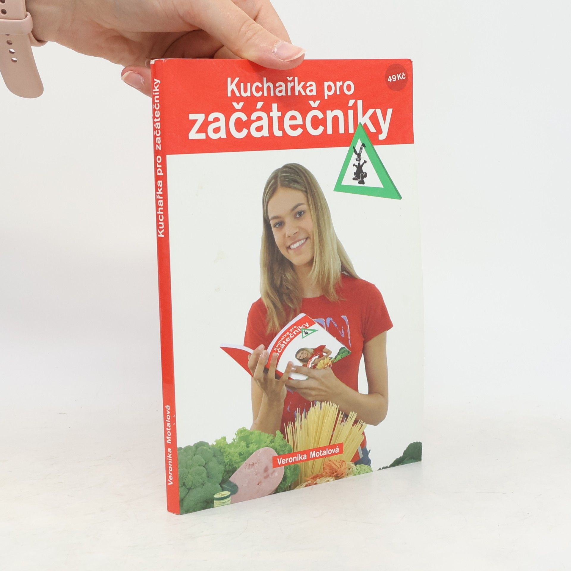 Veronika Motalová Kuchařka pro začátečníky : pro ty, co právě vylétli z hnízda nebo pro ty, co se k tomu chystají