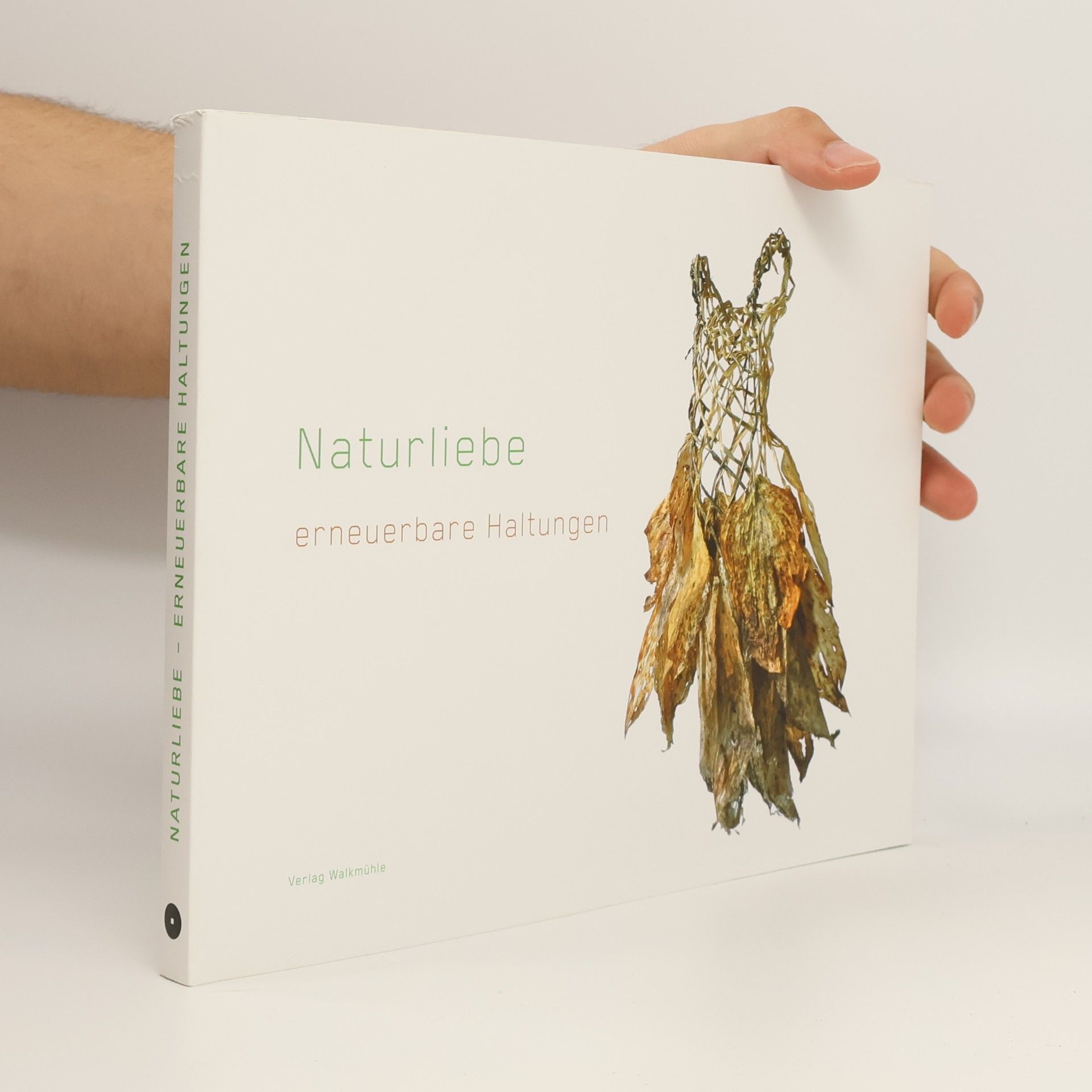 Axel Schweppe Naturliebe - erneuerbare Haltungen: Katalog zur 23. thematischen Ausstellung im Künstlerverein Walkmühle