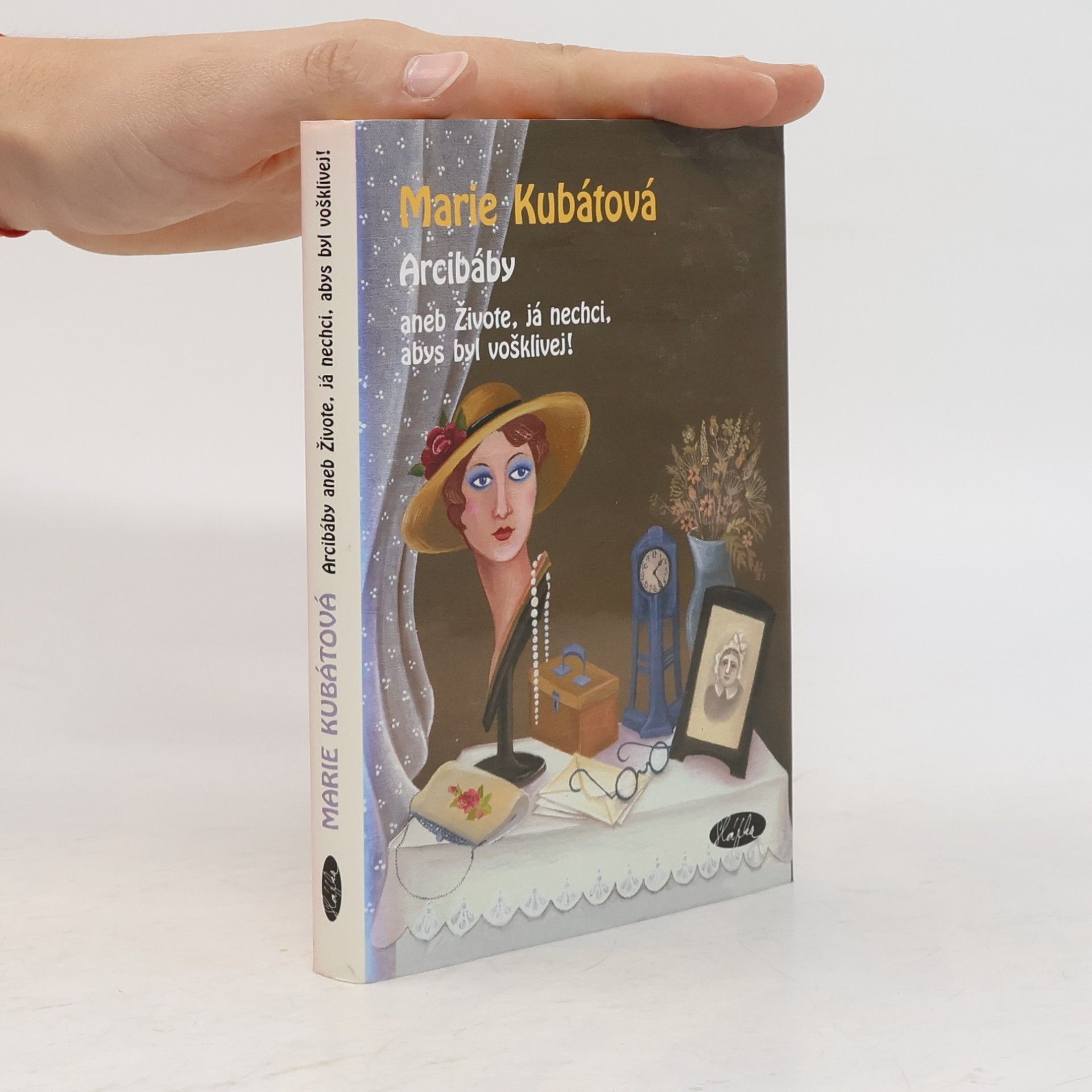 Marie Kubátová Arcibáby. Aneb živote, já nechci, abys byl vošklivej!