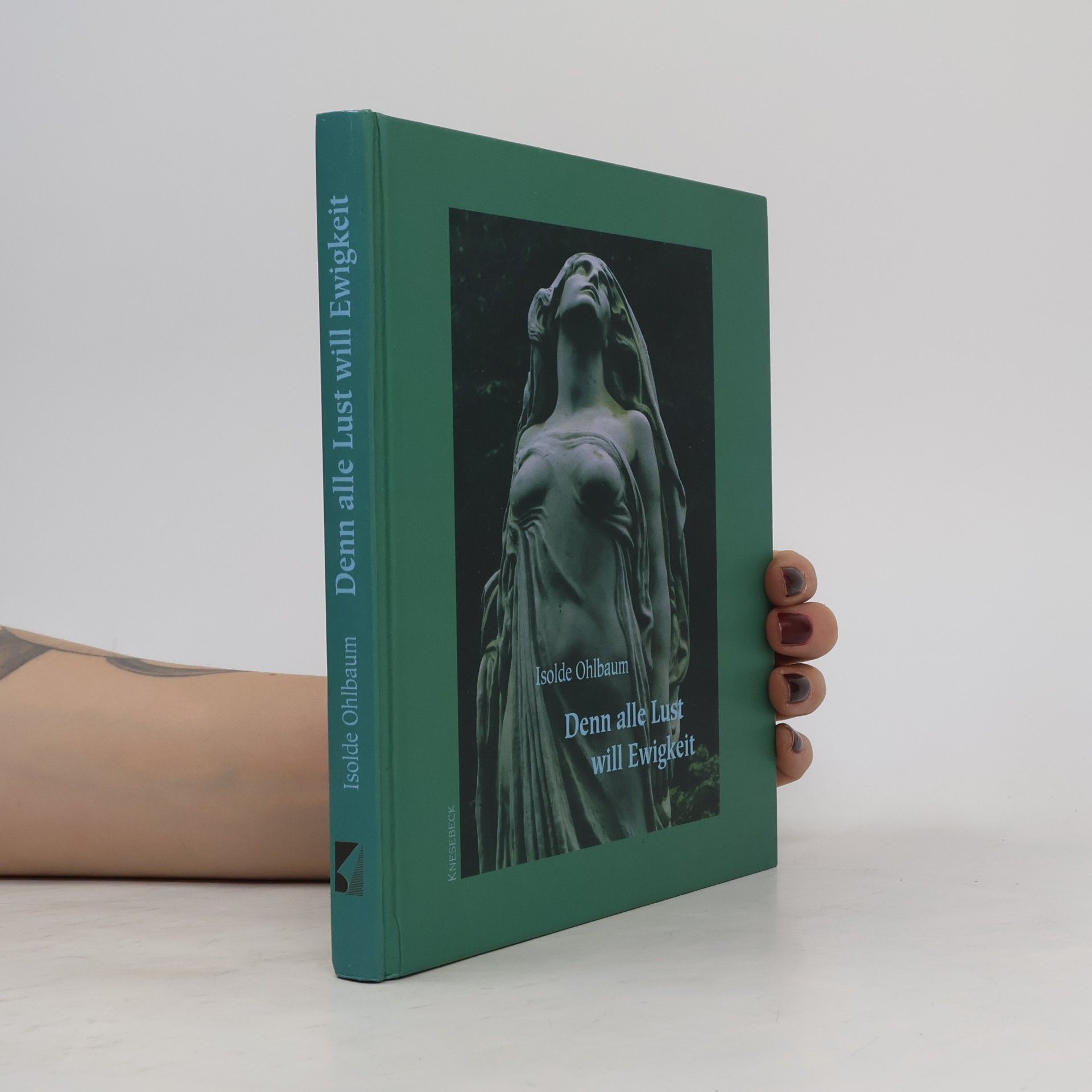 Isolde Ohlbaum Denn alle Lust will Ewigkeit