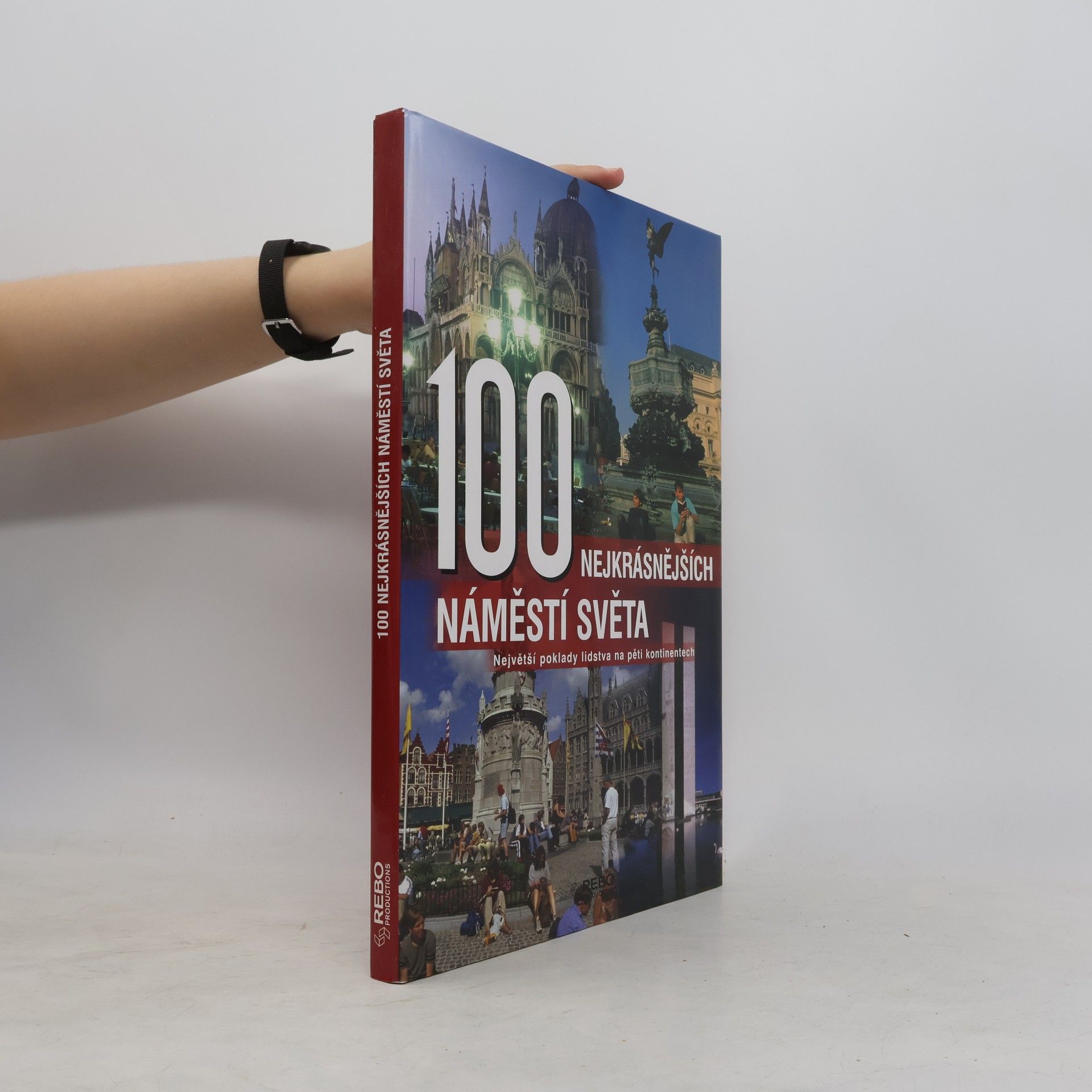 Anne Benthues 100 nejkrásnějších náměstí světa : největší poklady lidstva na pěti kontinentech