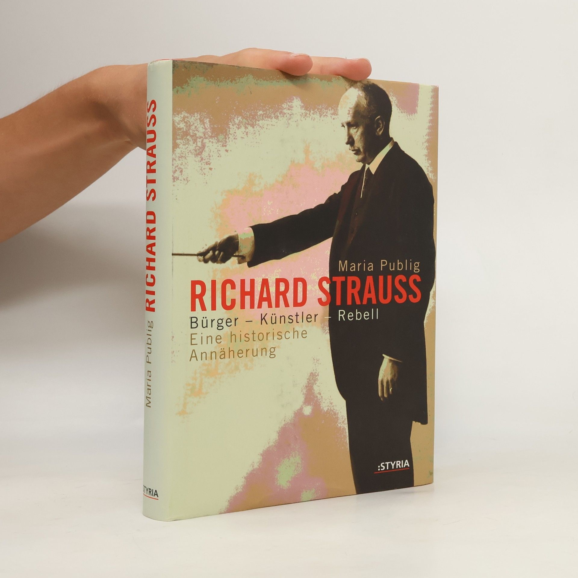 Maria Publig Richard Strauss: Bur̈ger, Kun̈stler, Rebell