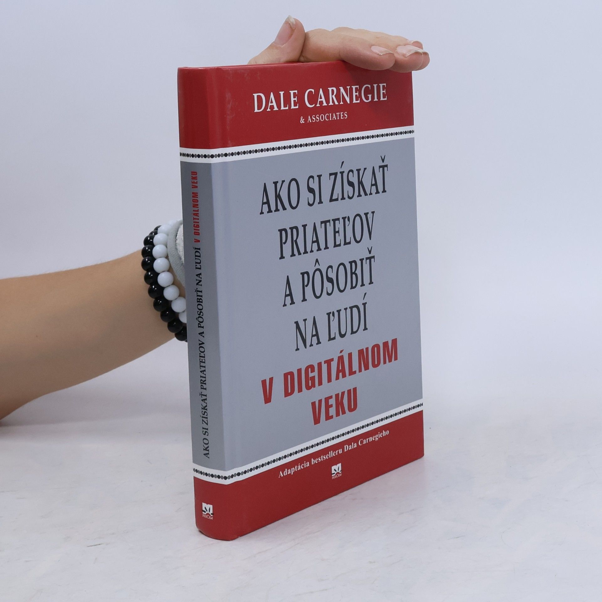 Dale Carnegie Ako si získať priateľov a pôsobiť na ľudí v digitálnom veku