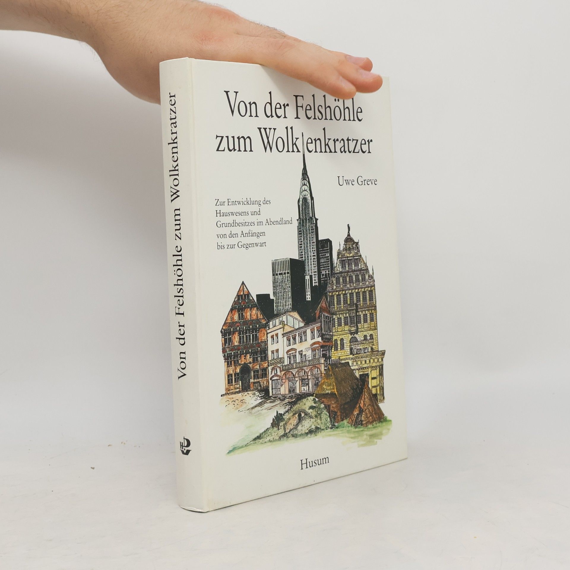 Uwe Greve Von der Felshöhle zum Wolkenkratzer