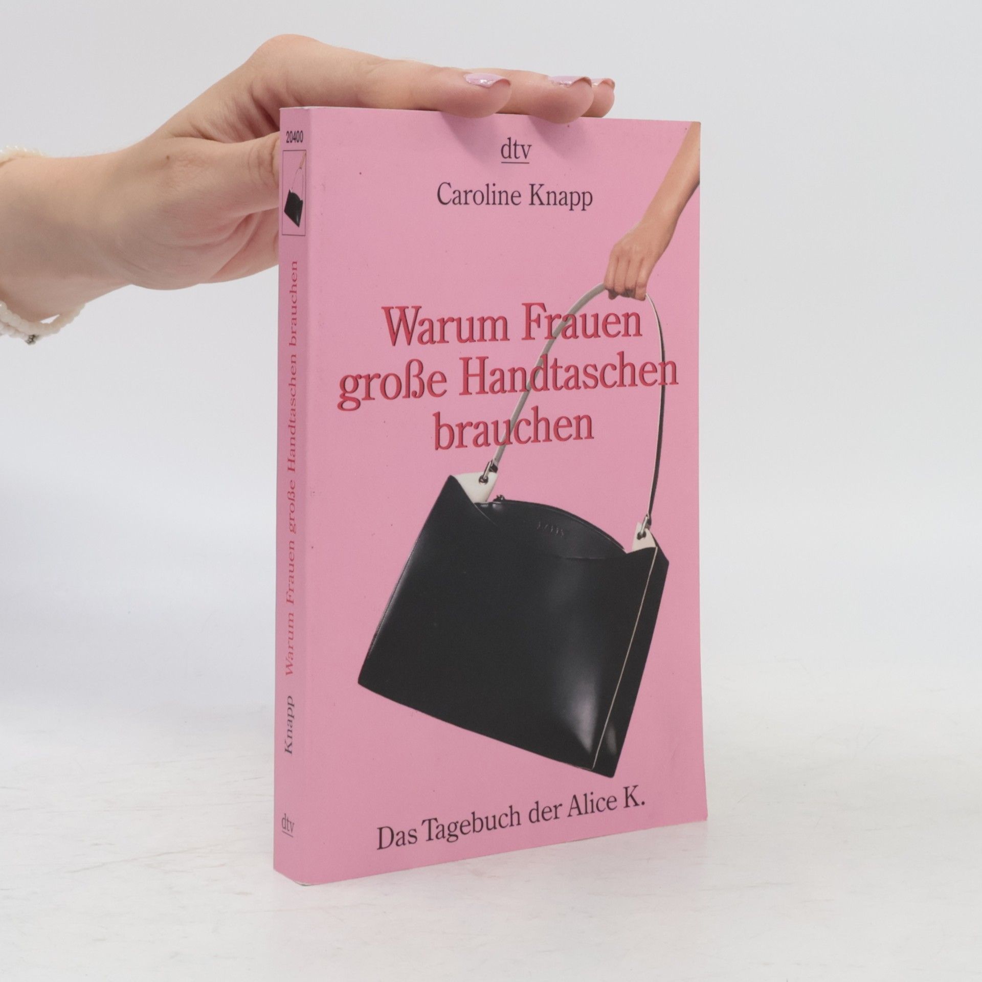 Caroline Knapp Warum Frauen große Handtaschen brauchen