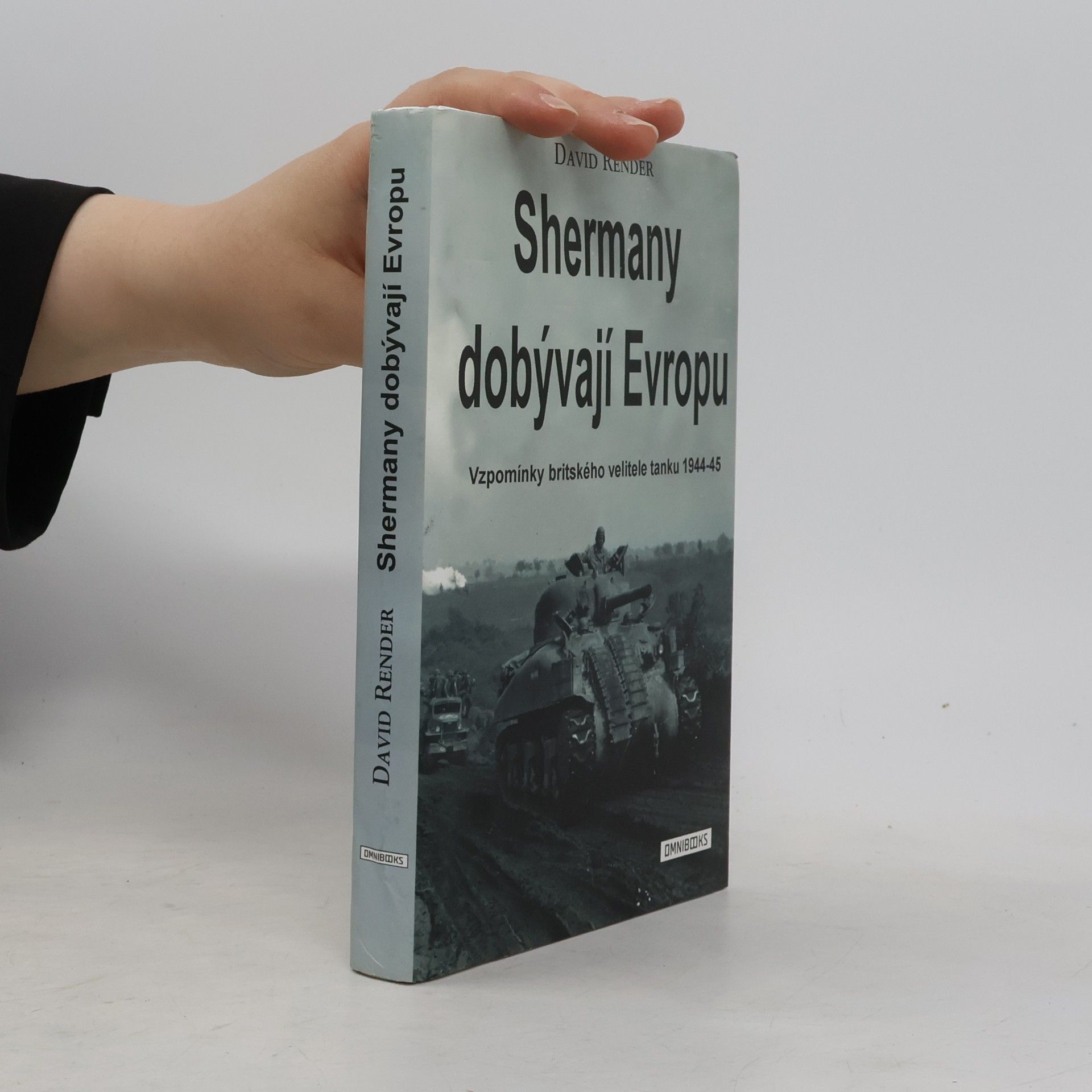 David Render Shermany dobývají Evropu: Vzpomínky britského velitele tanku 1944–45