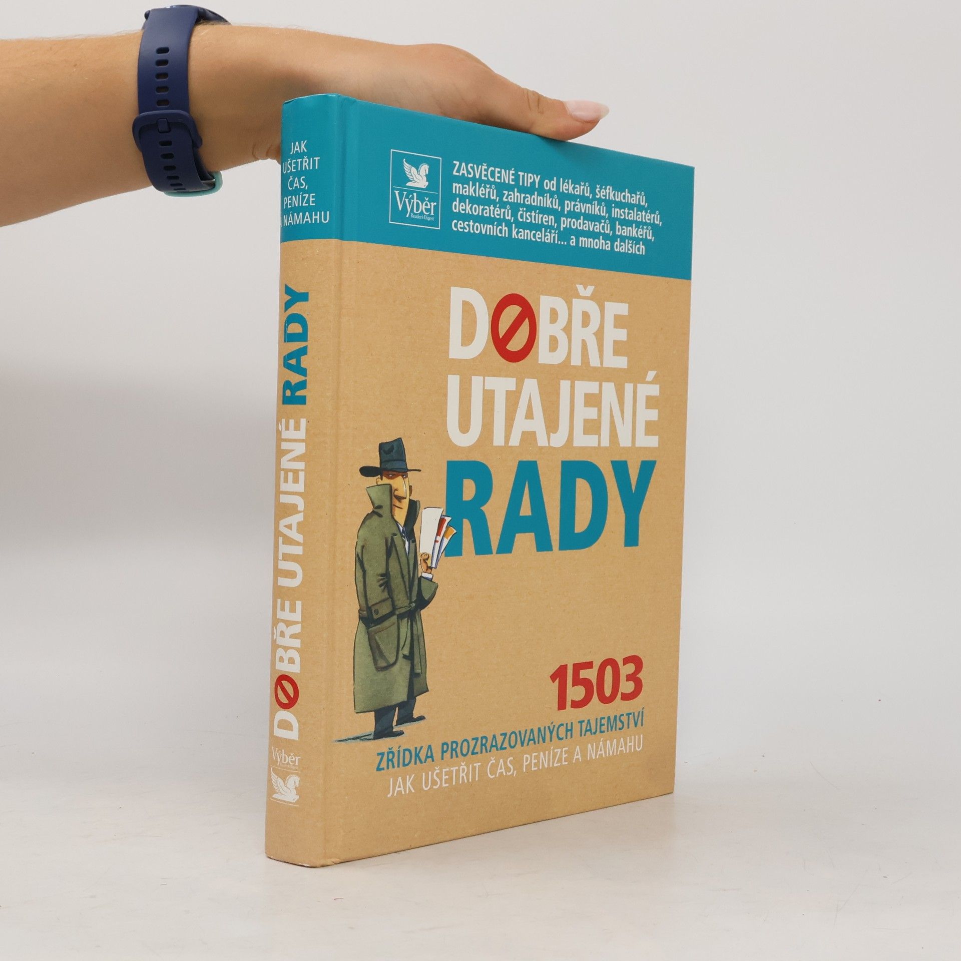 Kolektiv autorů Dobře utajené rady. 1503 zřídka prozrazovaných tajemství jak ušetřit čas, peníze a námahu