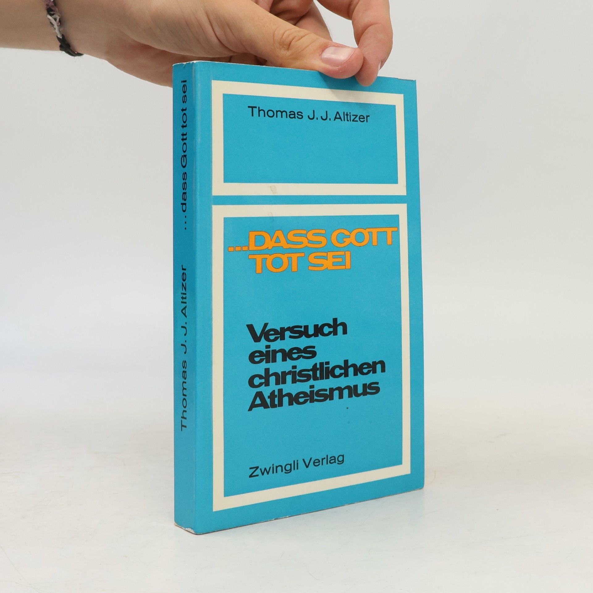 Thomas J. J Altizer ...dass Gott tot sei. Versuch eines christlichen Atheismus