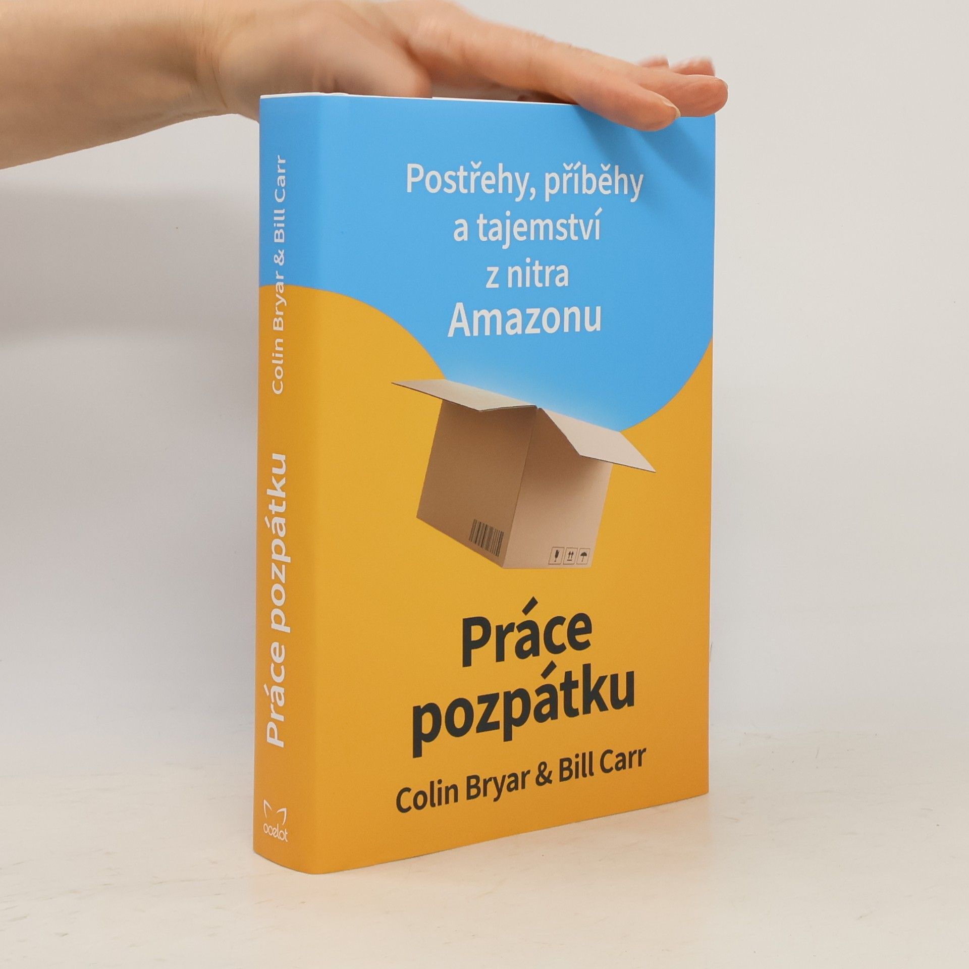 Colin Bryar Práce pozpátku : postřehy, příběhy a tajemství z nitra Amazonu