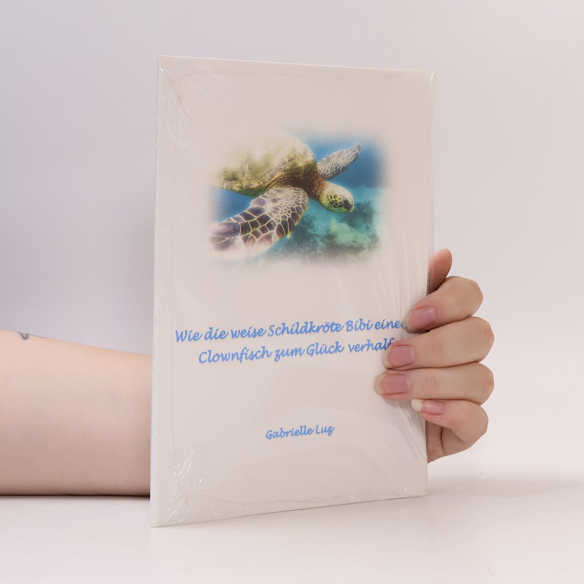 Gabrielle Luz Wie die weise Schildkröte Bibi einem Clownfisch zum Glück verhalf