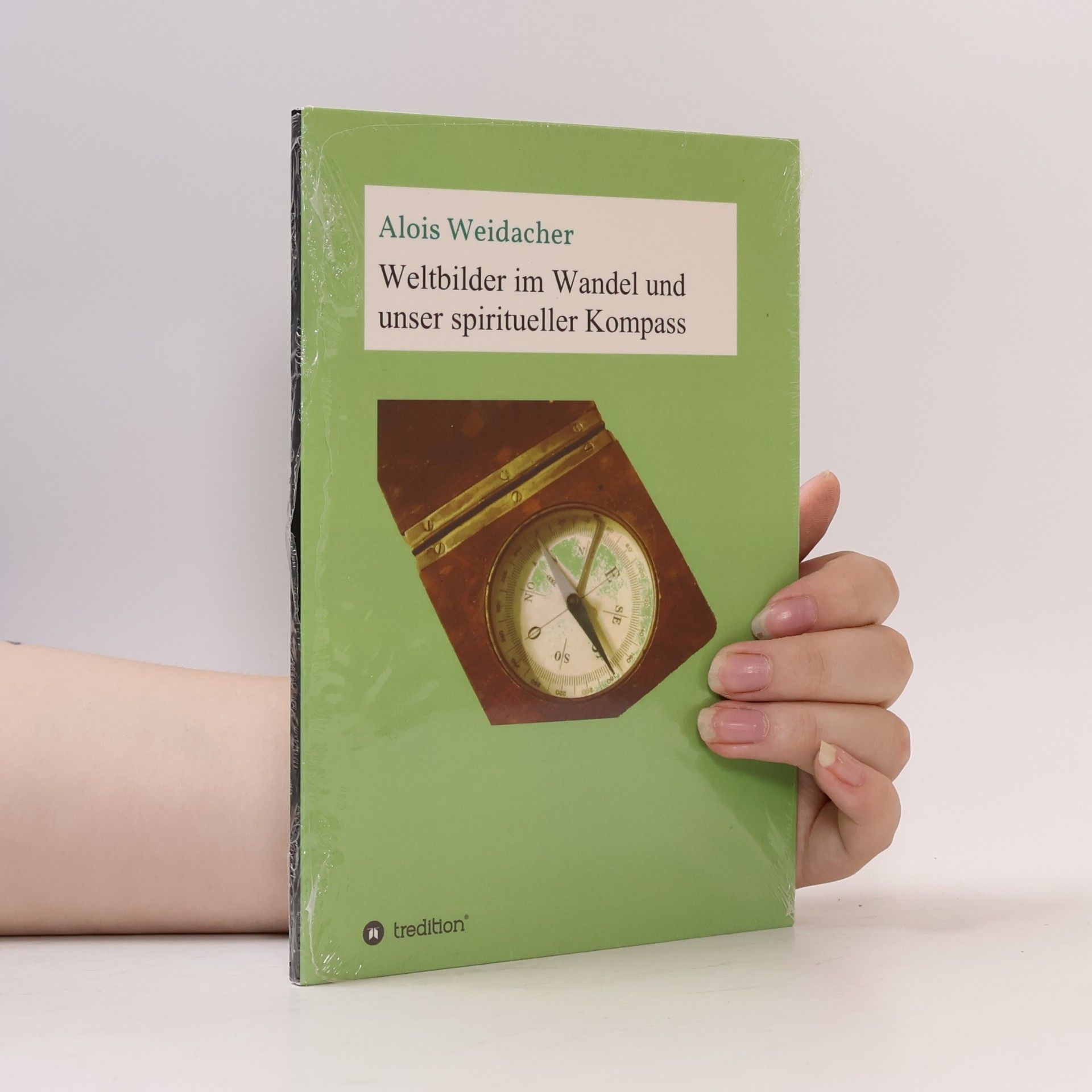 Alois Weidacher Weltbilder im Wandel und unser spiritueller Kompass