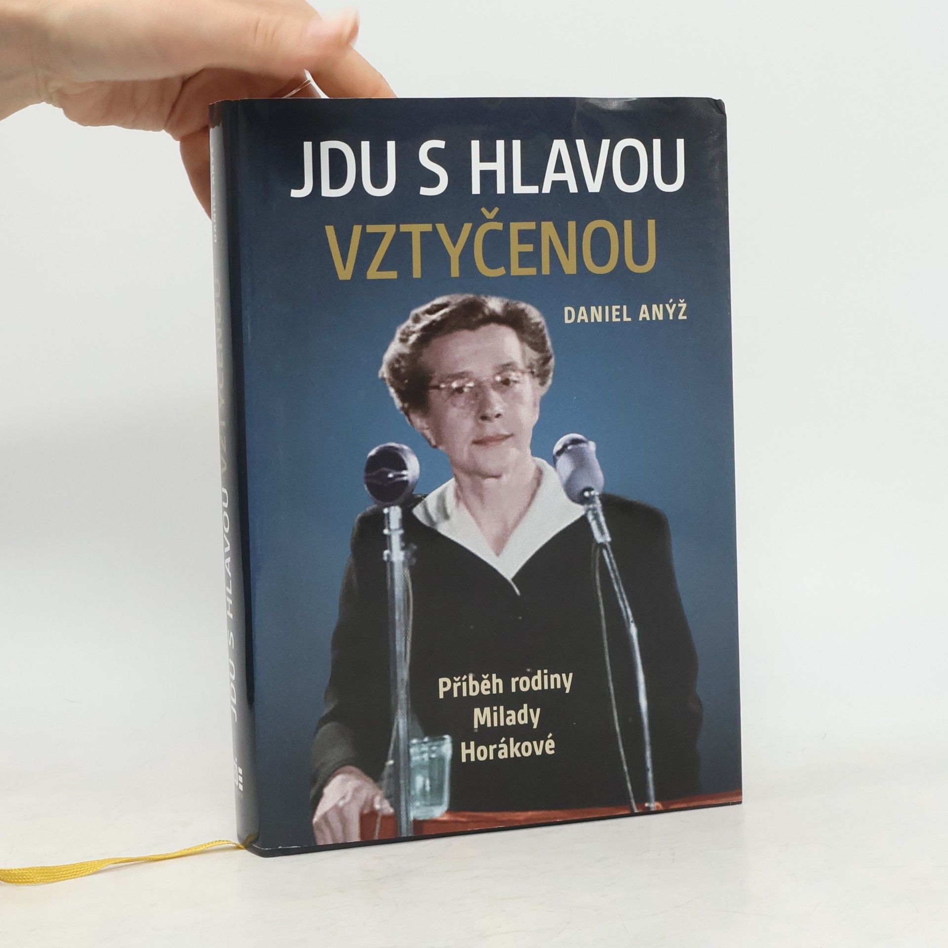 Daniel Anýž Jdu s hlavou vztyčenou. Příběh rodiny Milady Horákové