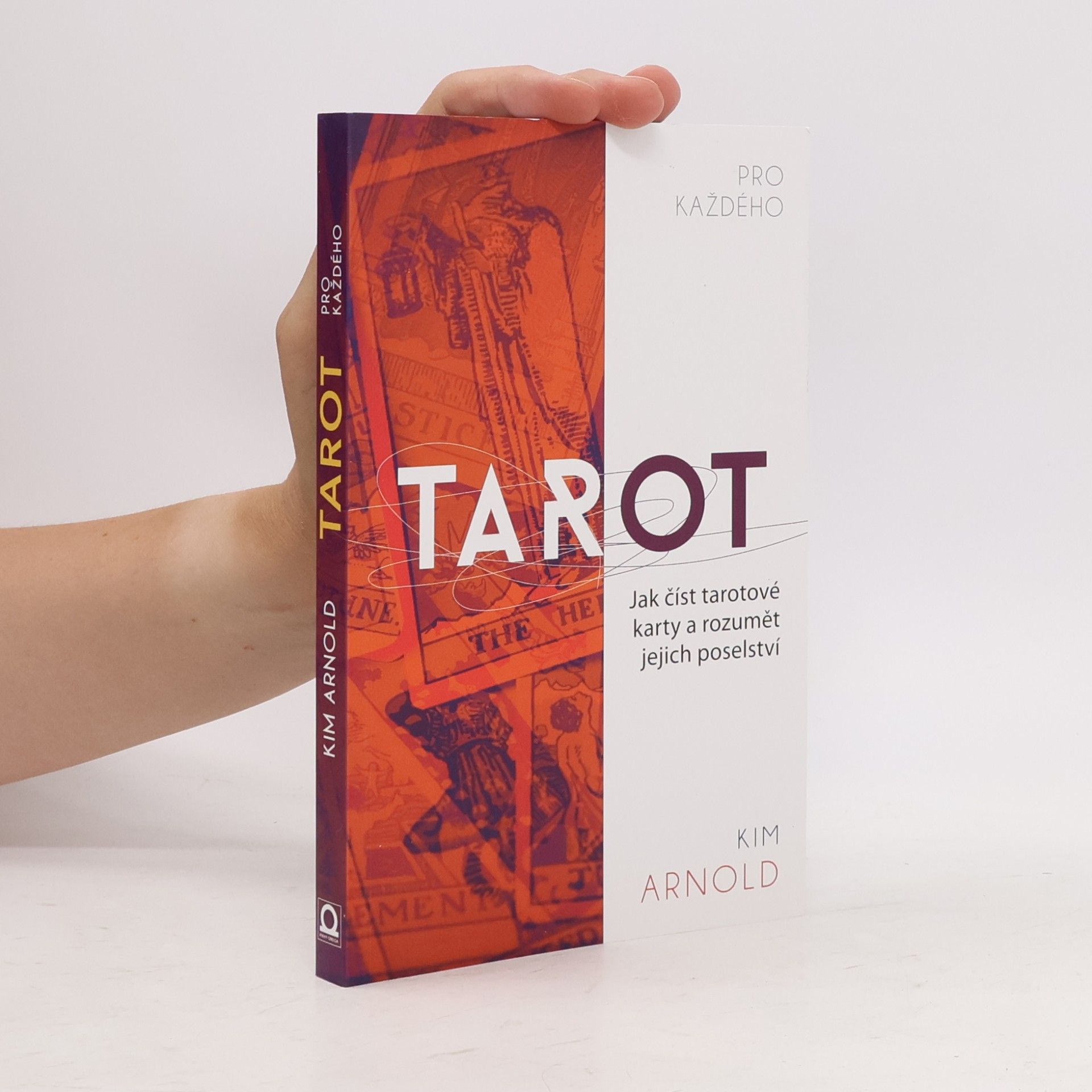Kim Arnold Tarot pro každého. Jak číst tarotové karty a rozumět jejich poselství