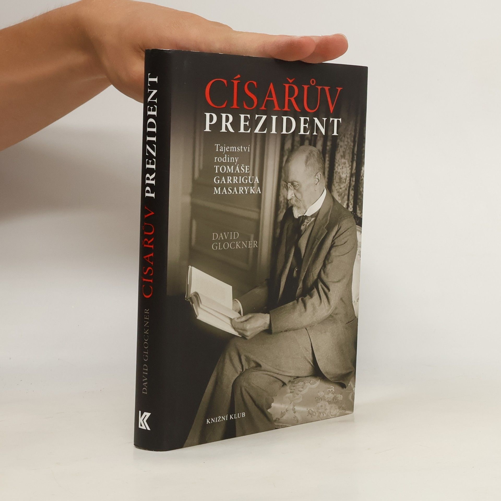 David Glockner Císařův prezident. Tajemství rodiny Tomáše Garrigua Masaryka