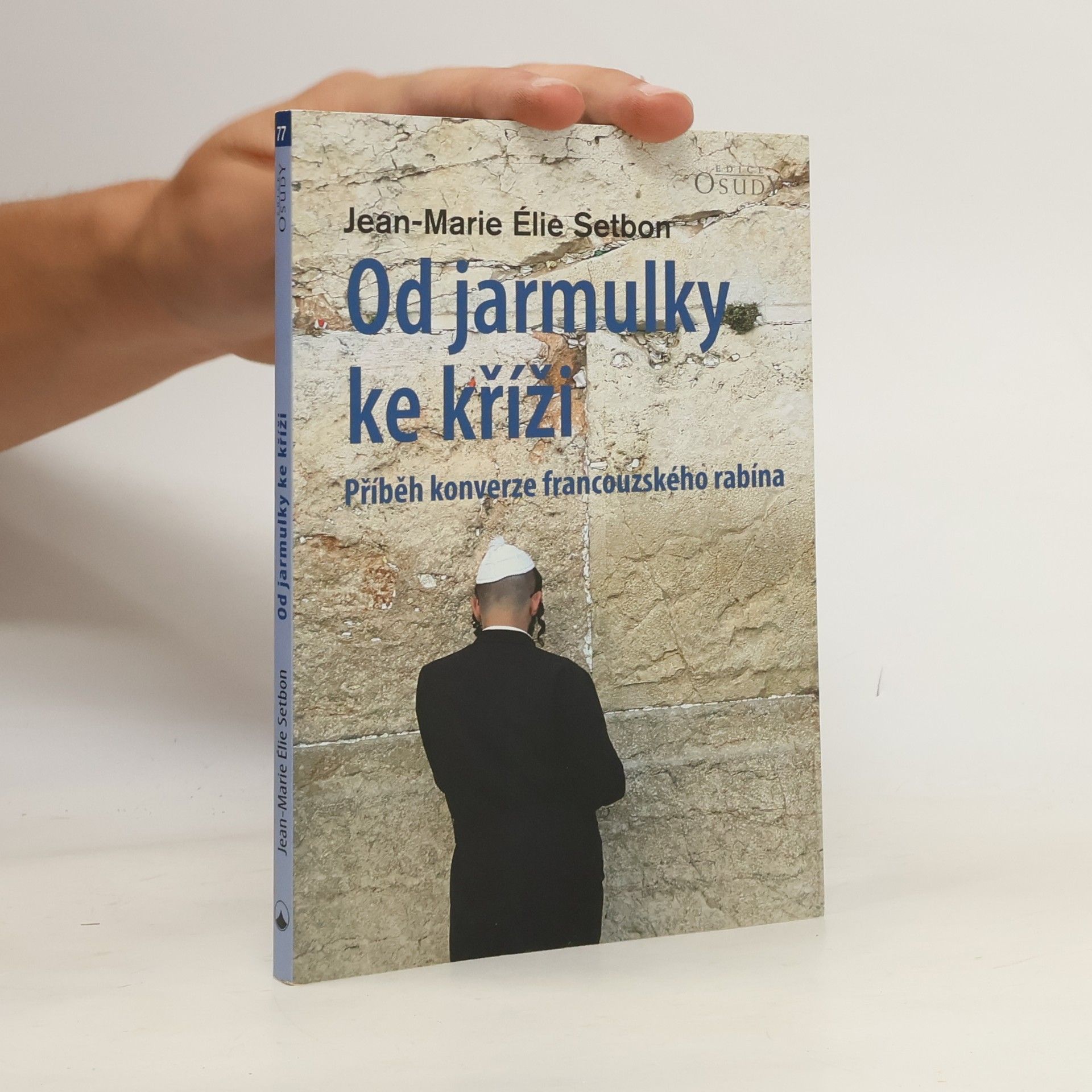 Jean Marie Ělie Setbon Od jarmulky ke kříži - Příběh konverze francouzského rabína
