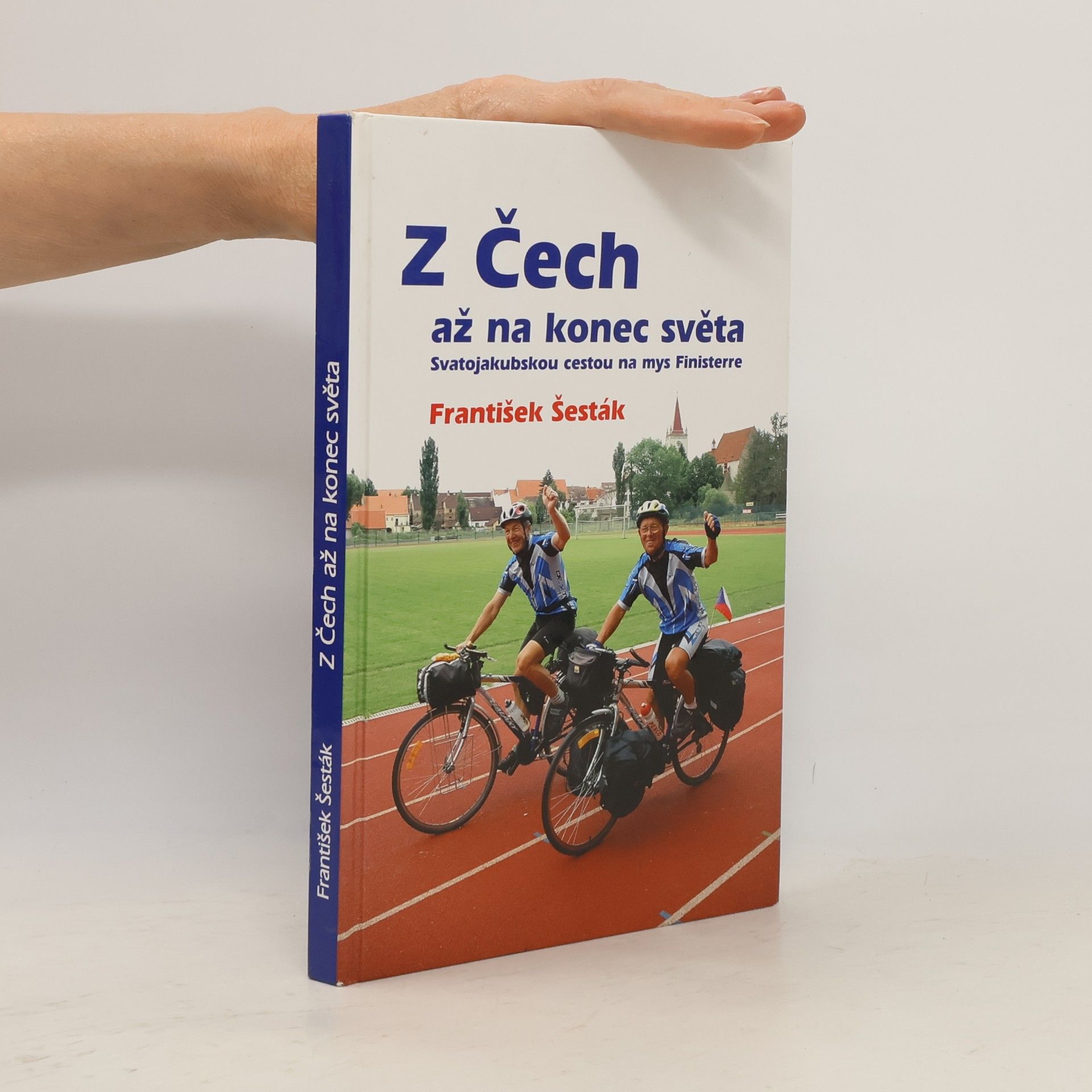 František Šesták Z Čech až na konec světa Svatojakubskou cestou na mys Finisterre