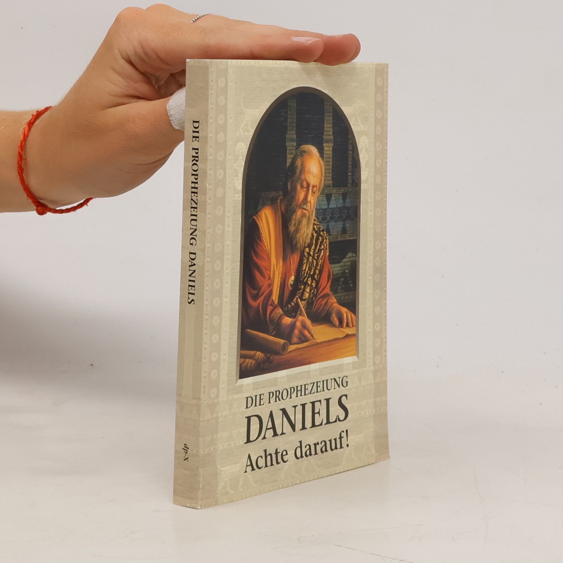 Collectif d'auteurs Die Prophezeiung Daniels - Achte darauf!