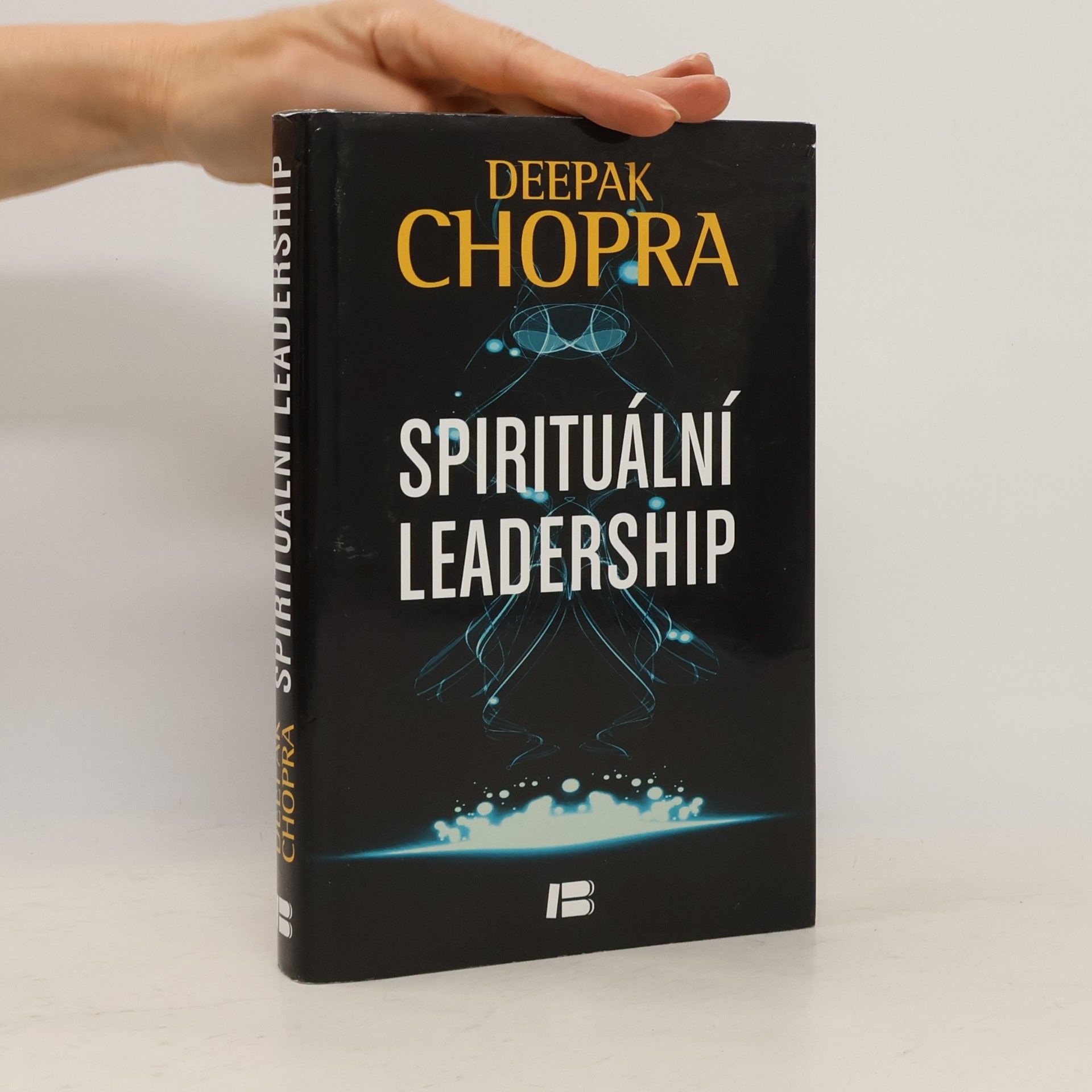 Deepak Chopra Spirituální leadership: Osvícené vedení v praxi