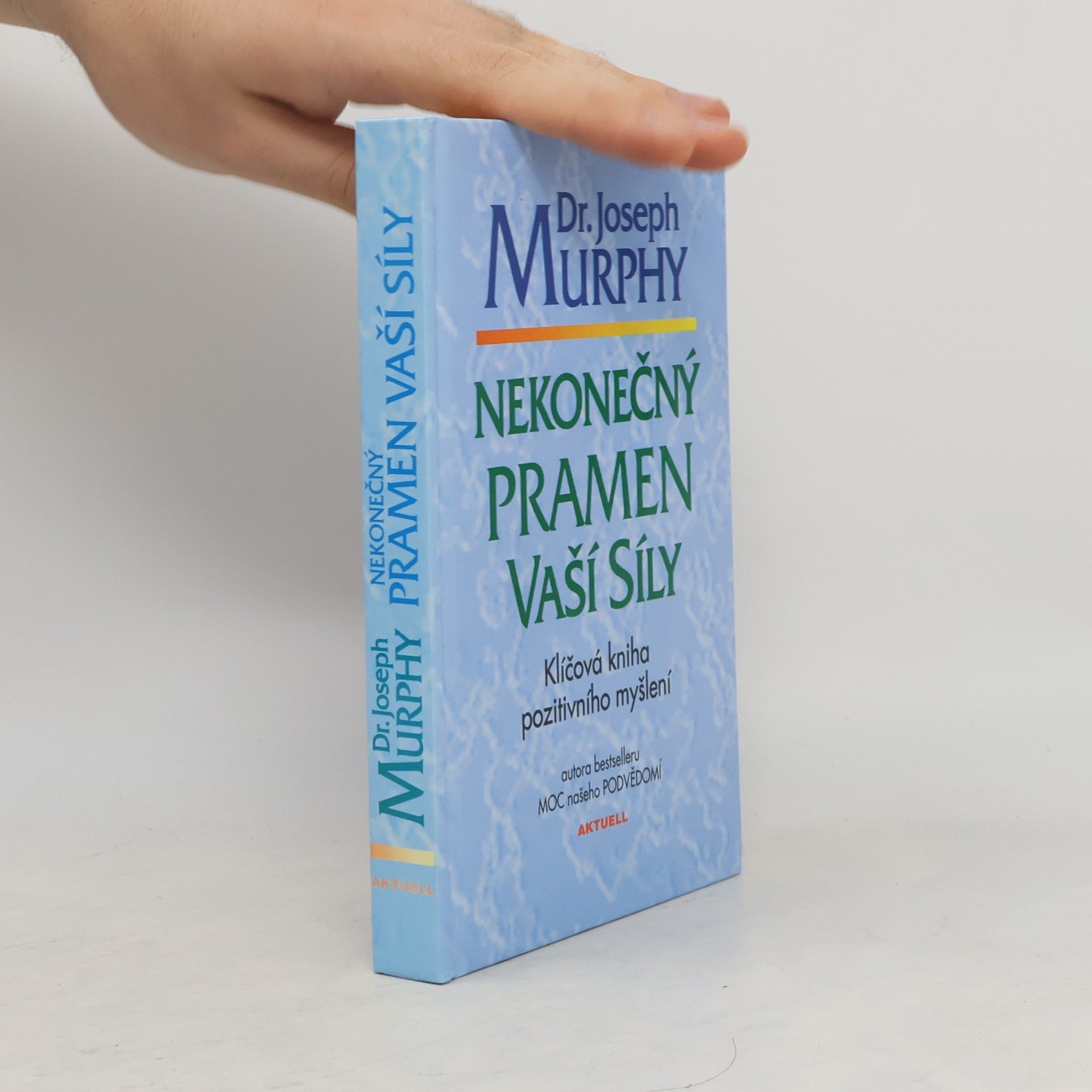 Joseph Murphy Nekonečný pramen vaší síly: Klíčová kniha pozitivního myšlení