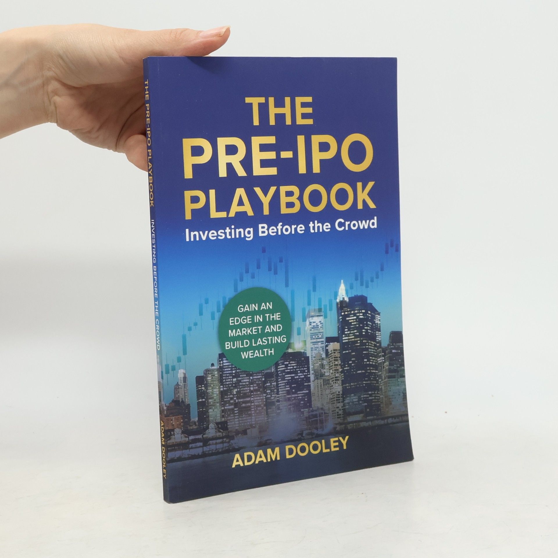 Adam Dooley The Pre-IPO Playbook: Investing Before the Crowd